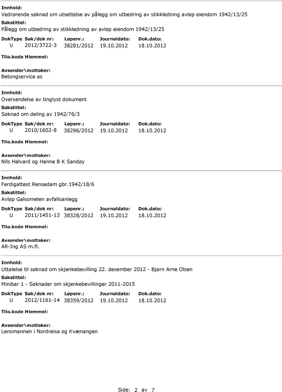 Ferdigattest Rensedam gbr.1942/18/6 Avløp Galsomelen avfallsanlegg 2011/1451-13 38328/2012 AR-ng m.fl. ttalelse til søknad om skjenkebevilling 22.