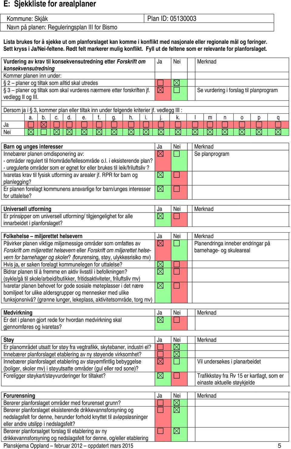 Rødt felt markerer mulig konflikt. Fyll ut de feltene som er relevante for planforslaget.