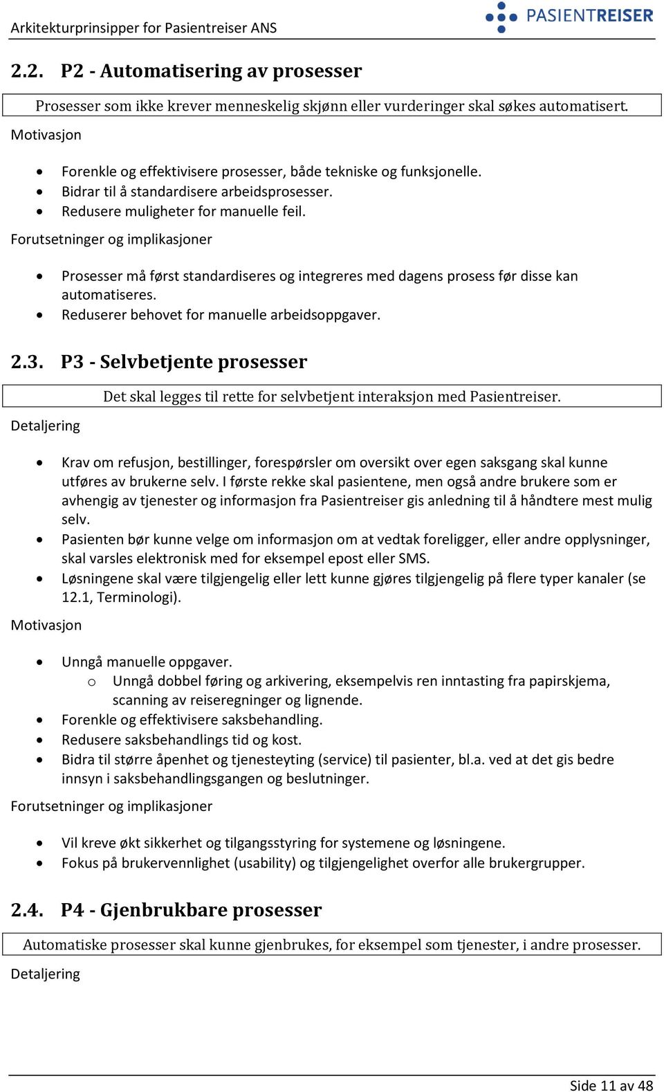 Reduserer behovet for manuelle arbeidsoppgaver. 2.3. P3 - Selvbetjente prosesser Det skal legges til rette for selvbetjent interaksjon med Pasientreiser.