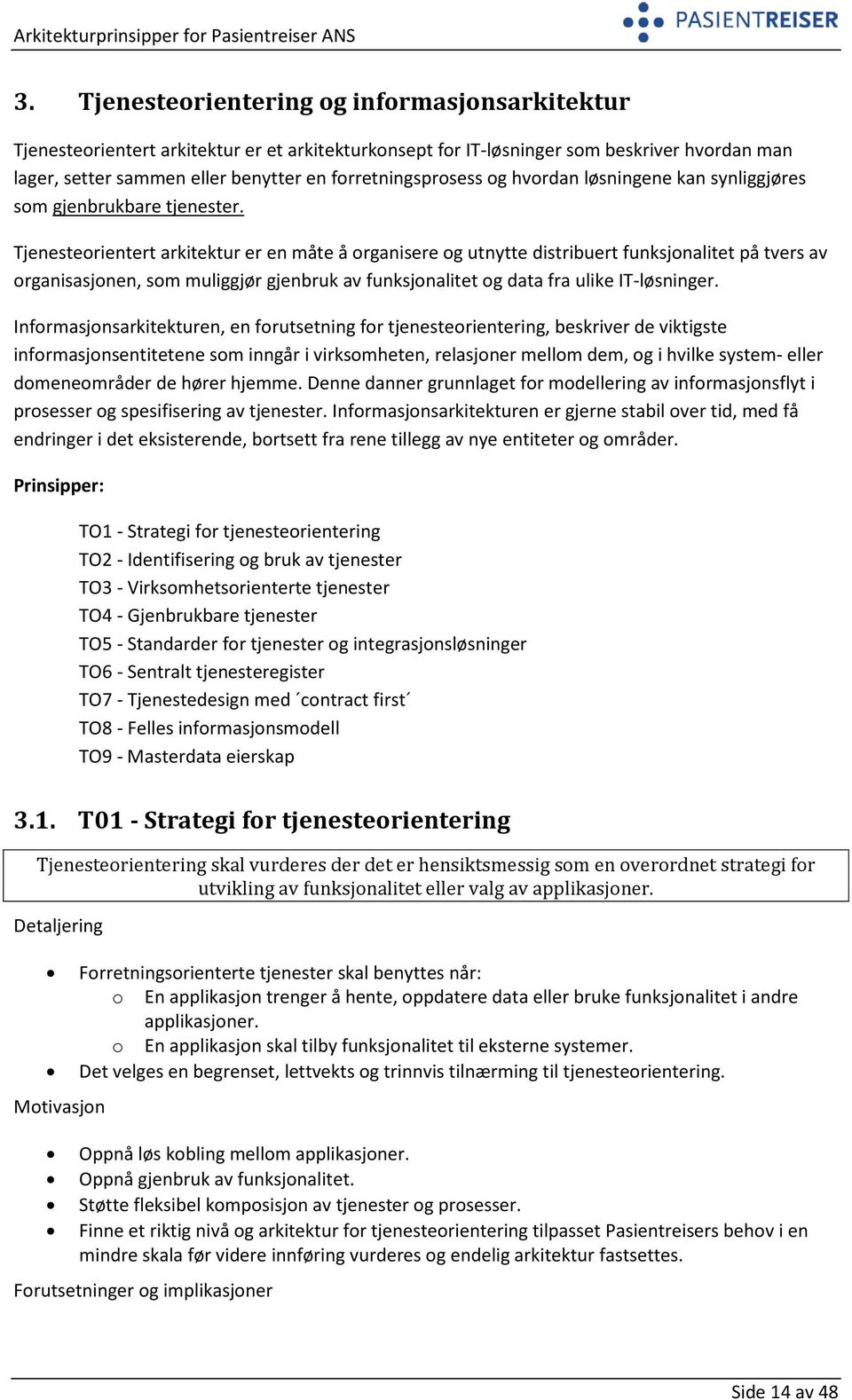 Tjenesteorientert arkitektur er en måte å organisere og utnytte distribuert funksjonalitet på tvers av organisasjonen, som muliggjør gjenbruk av funksjonalitet og data fra ulike IT-løsninger.