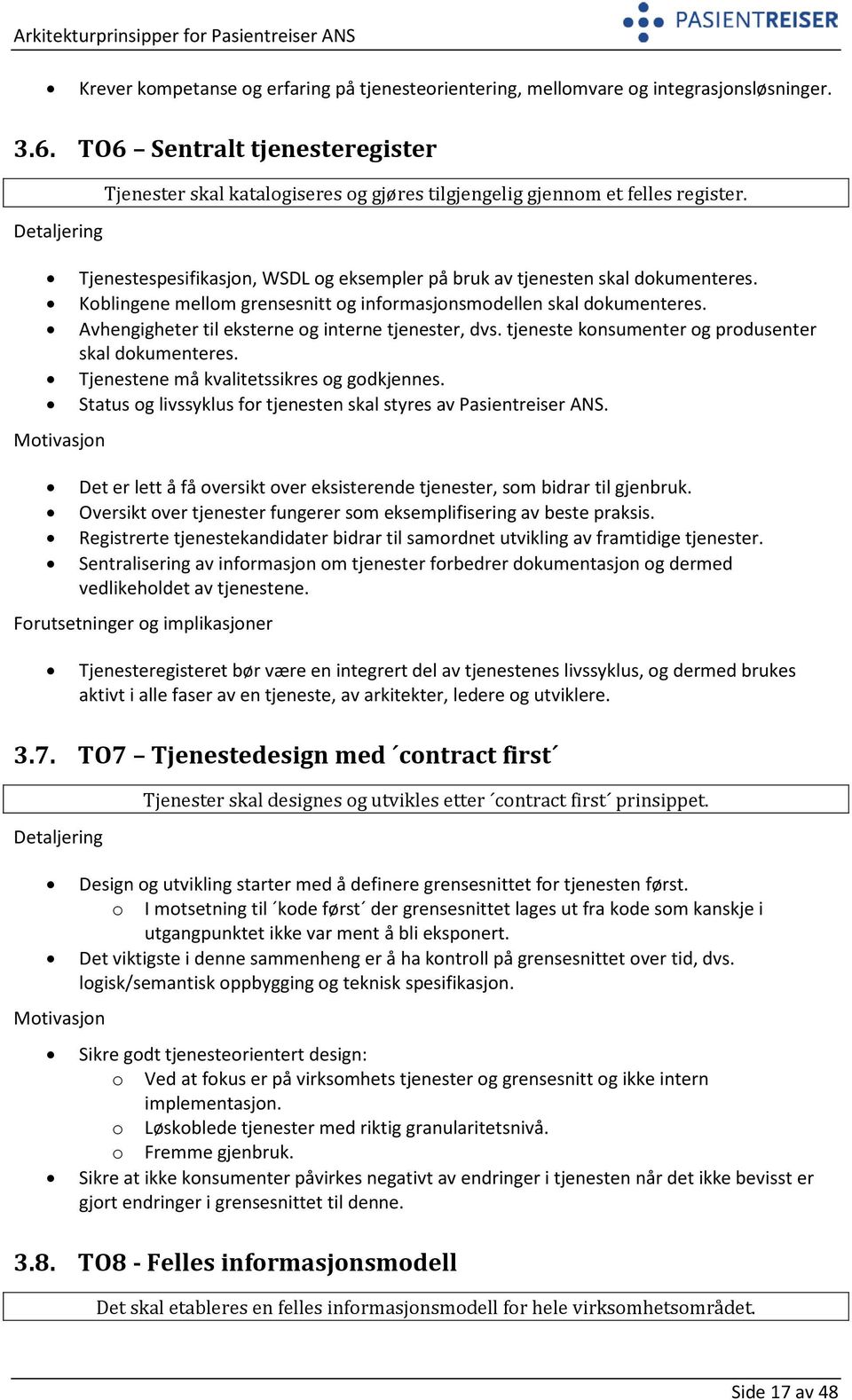 Koblingene mellom grensesnitt og informasjonsmodellen skal dokumenteres. Avhengigheter til eksterne og interne tjenester, dvs. tjeneste konsumenter og produsenter skal dokumenteres.