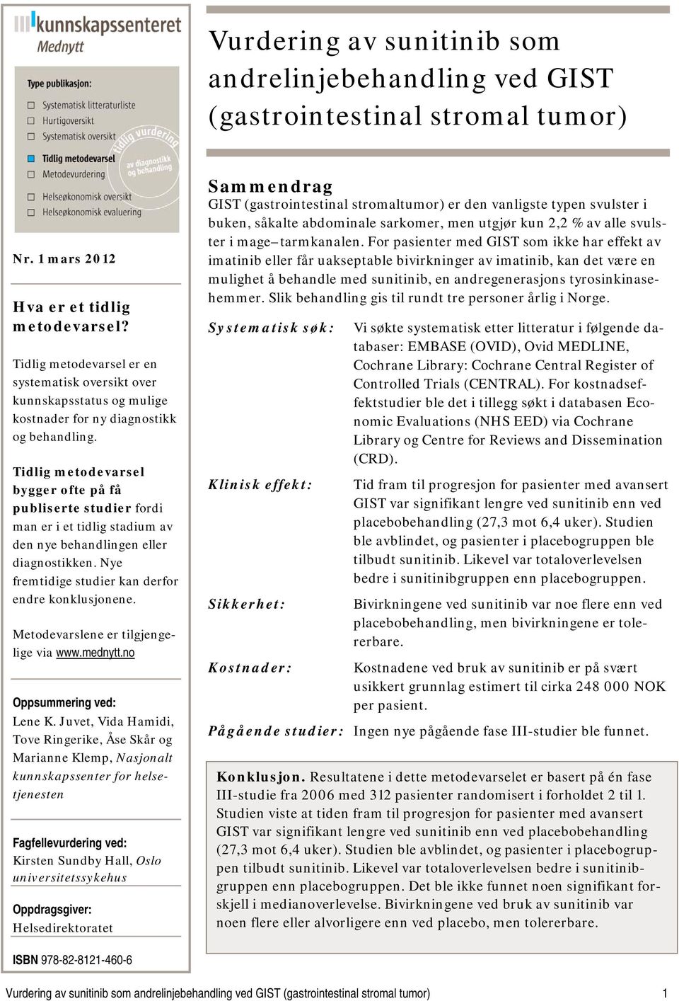 Tidlig metodevarsel bygger ofte på få publiserte studier fordi man er i et tidlig stadium av den nye behandlingen eller diagnostikken. Nye fremtidige studier kan derfor endre konklusjonene.