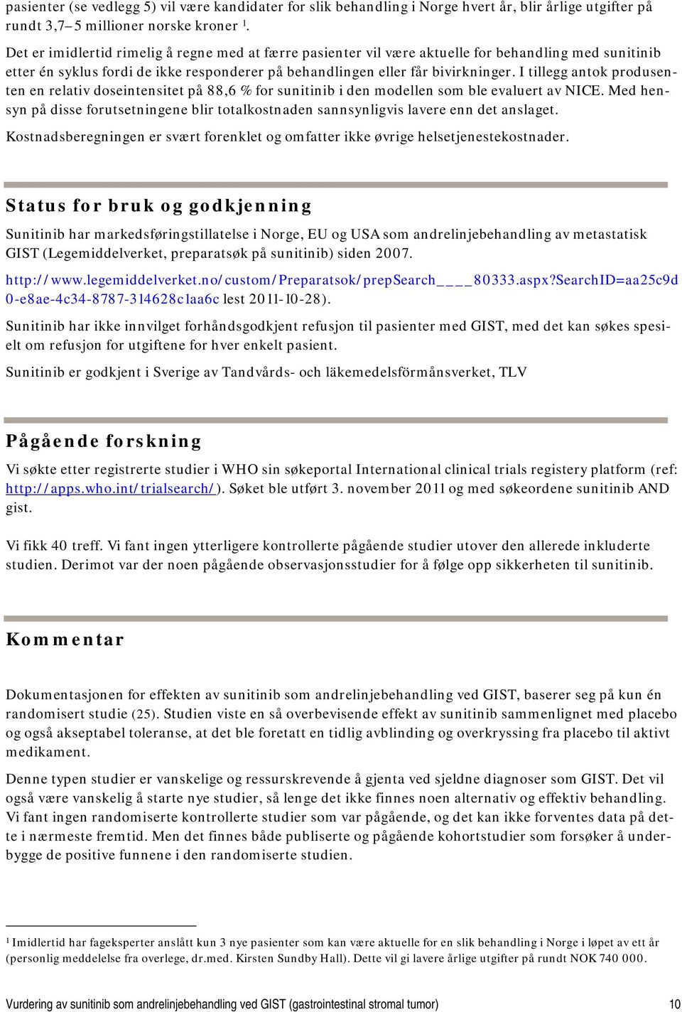 I tillegg antok produsenten en relativ doseintensitet på 88,6 % for sunitinib i den modellen som ble evaluert av NICE.