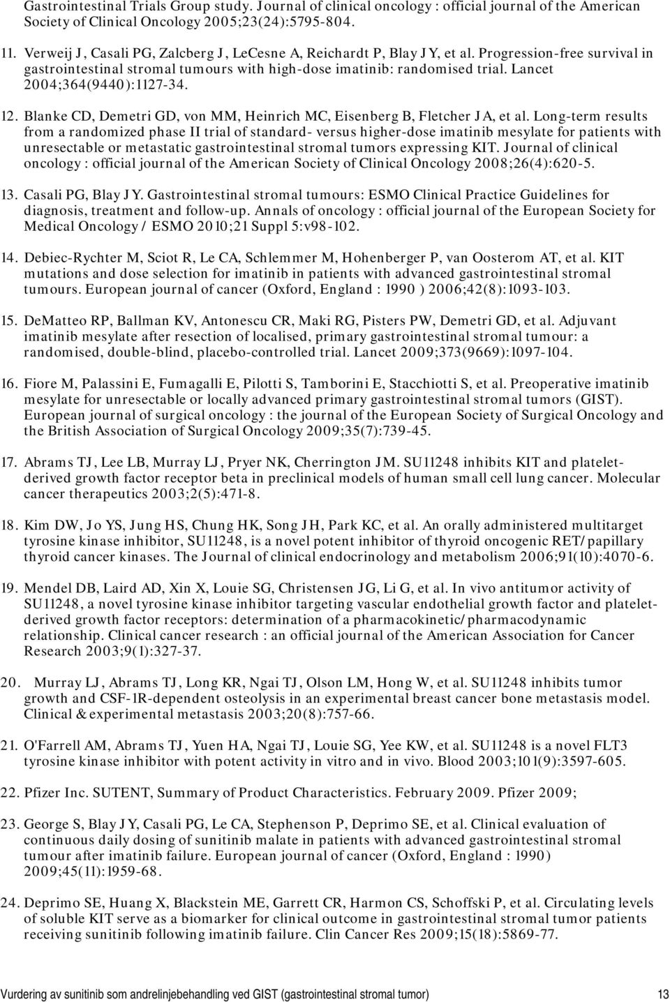 Lancet 2004;364(9440):1127-34. 12. Blanke CD, Demetri GD, von MM, Heinrich MC, Eisenberg B, Fletcher JA, et al.