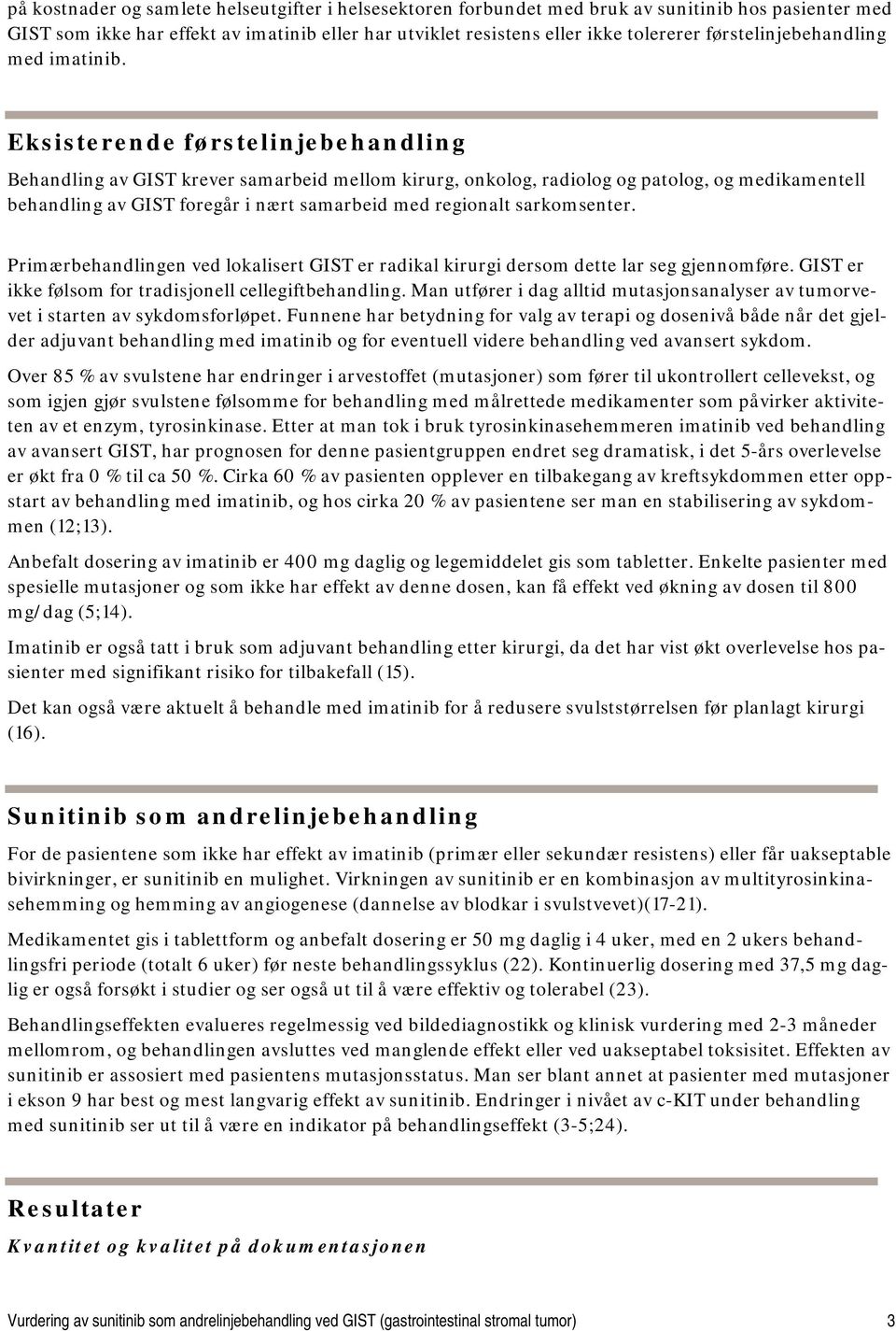 Eksisterende førstelinjebehandling Behandling av GIST krever samarbeid mellom kirurg, onkolog, radiolog og patolog, og medikamentell behandling av GIST foregår i nært samarbeid med regionalt