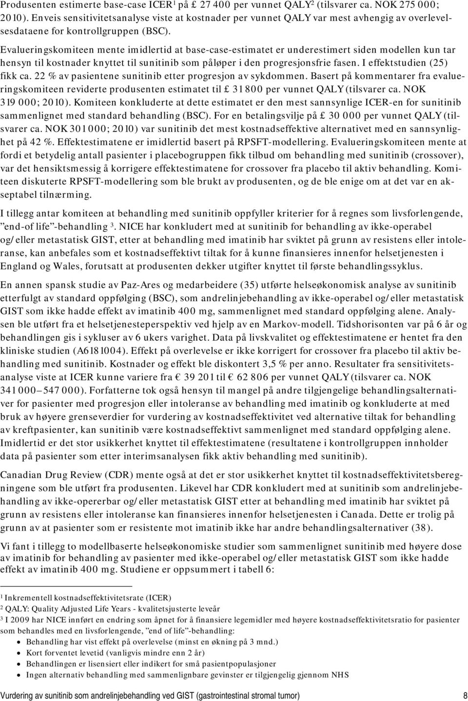 Evalueringskomiteen mente imidlertid at base-case-estimatet er underestimert siden modellen kun tar hensyn til kostnader knyttet til sunitinib som påløper i den progresjonsfrie fasen.