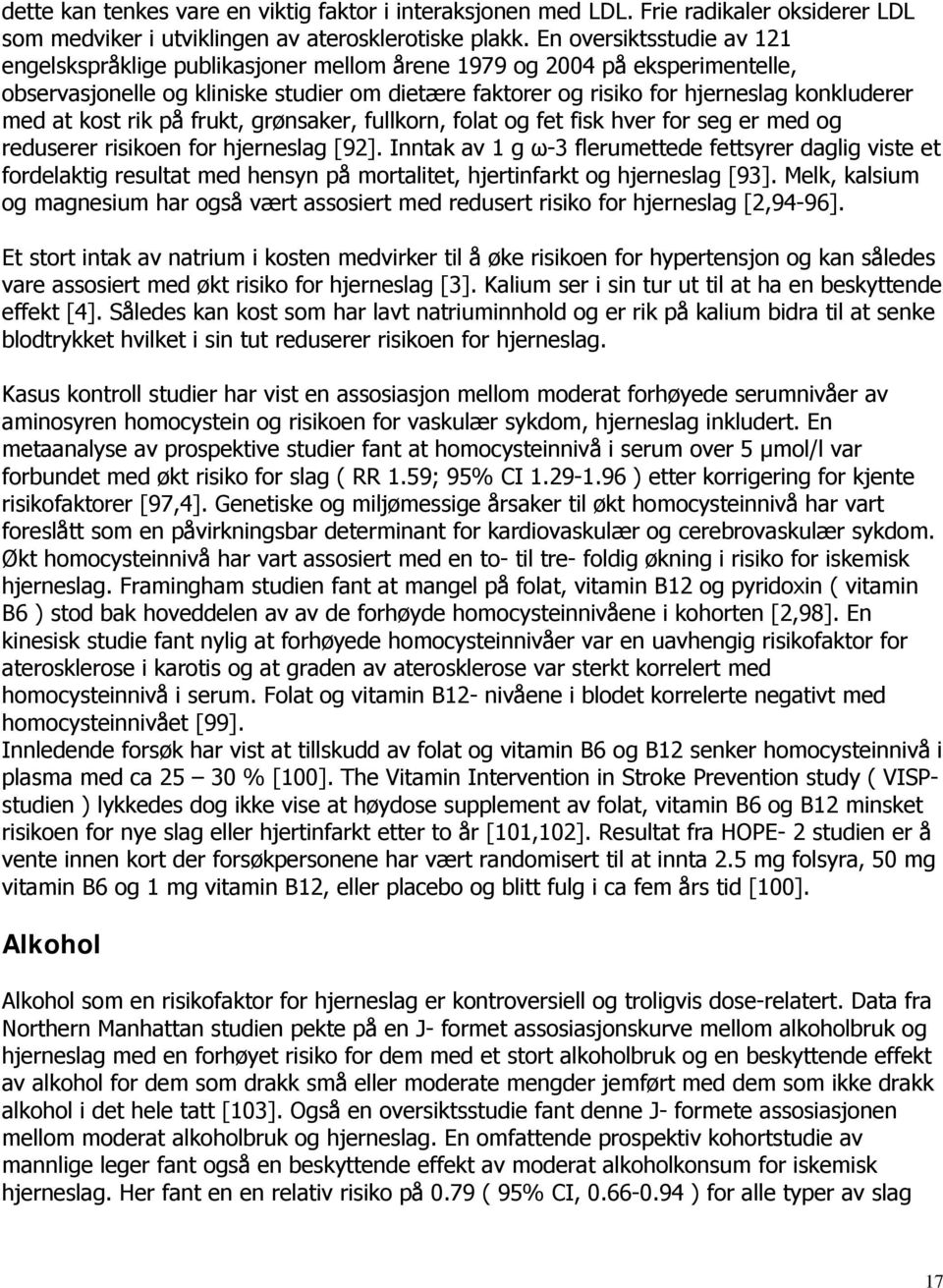 at kost rik på frukt, grønsaker, fullkorn, folat og fet fisk hver for seg er med og reduserer risikoen for hjerneslag [92].