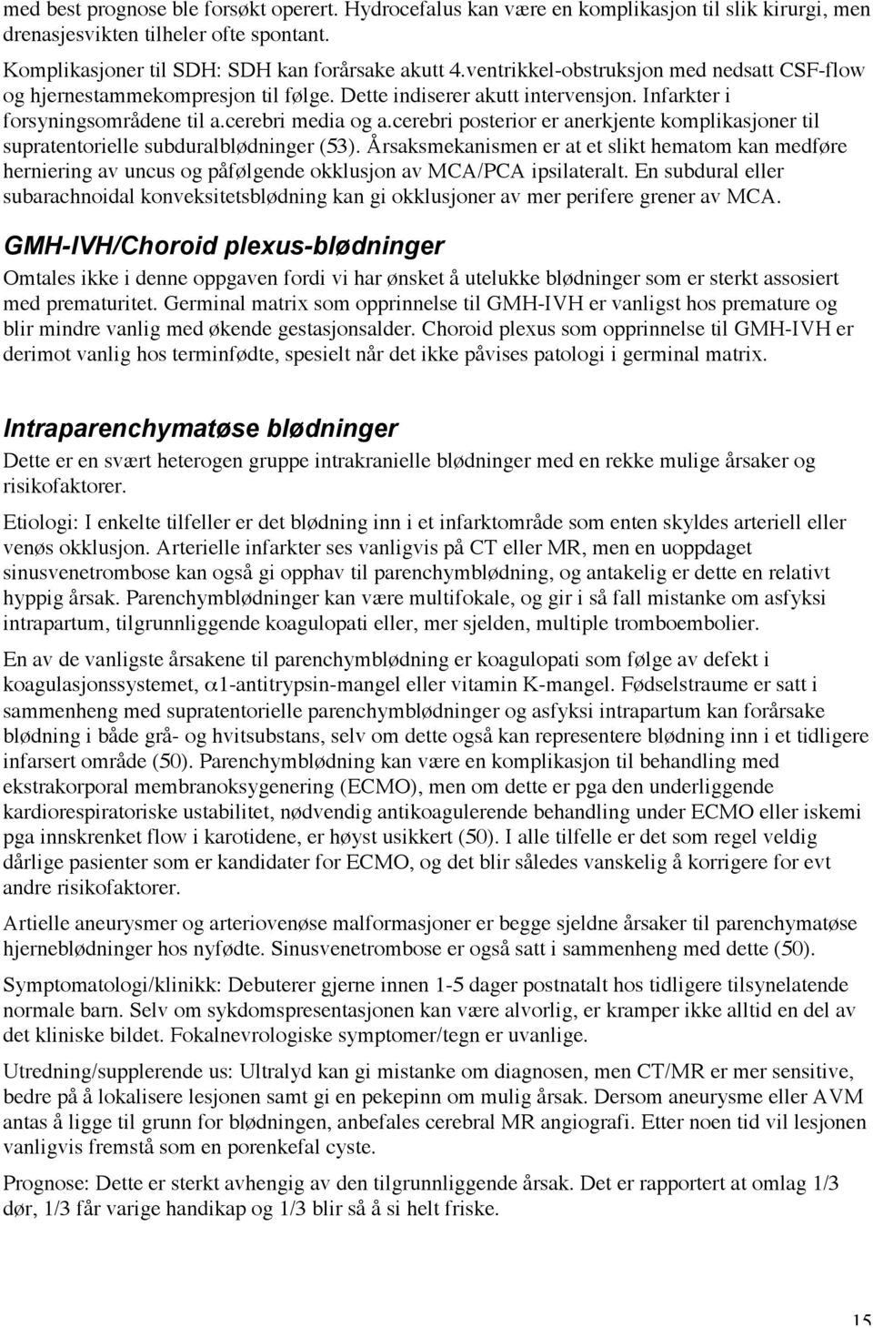 cerebri posterior er anerkjente komplikasjoner til supratentorielle subduralblødninger (53).