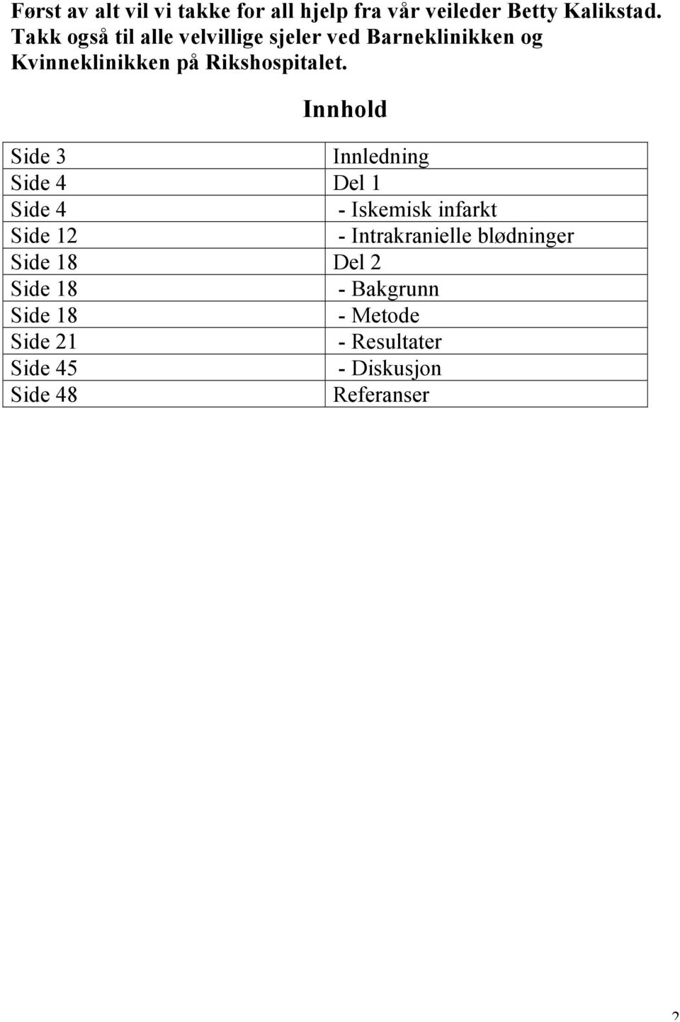 Innhold Side 3 Innledning Side 4 Del 1 Side 4 - Iskemisk infarkt Side 12 - Intrakranielle