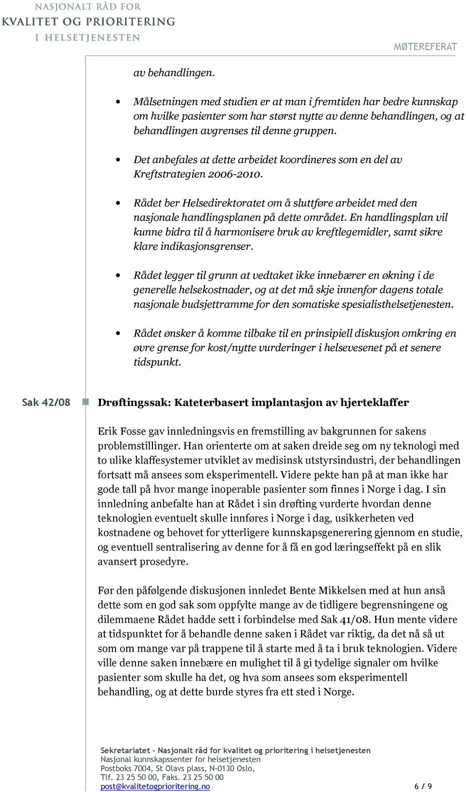 En handlingsplan vil kunne bidra til å harmonisere bruk av kreftlegemidler, samt sikre klare indikasjonsgrenser.