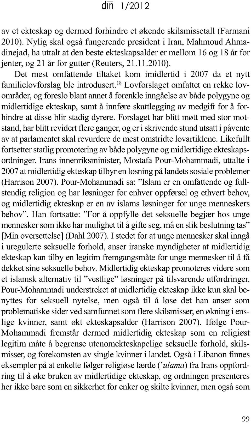 det mest omfattende tiltaket kom imidlertid i 2007 da et nytt familielovforslag ble introdusert.