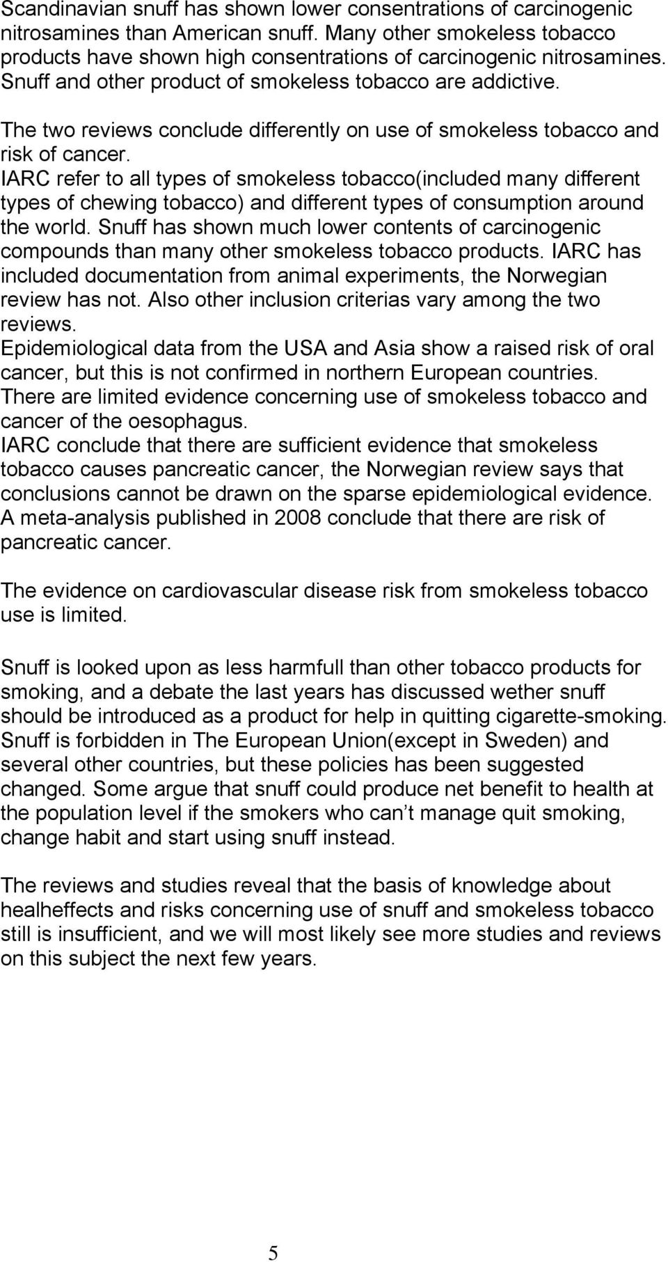 IARC refer to all types of smokeless tobacco(included many different types of chewing tobacco) and different types of consumption around the world.