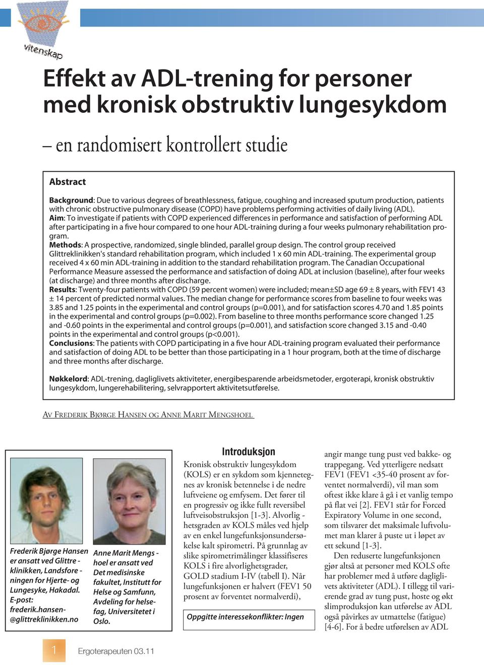 Aim: To investigate if patients with COPD experienced differences in performance and satisfaction of performing ADL after participating in a five hour compared to one hour ADL-training during a four