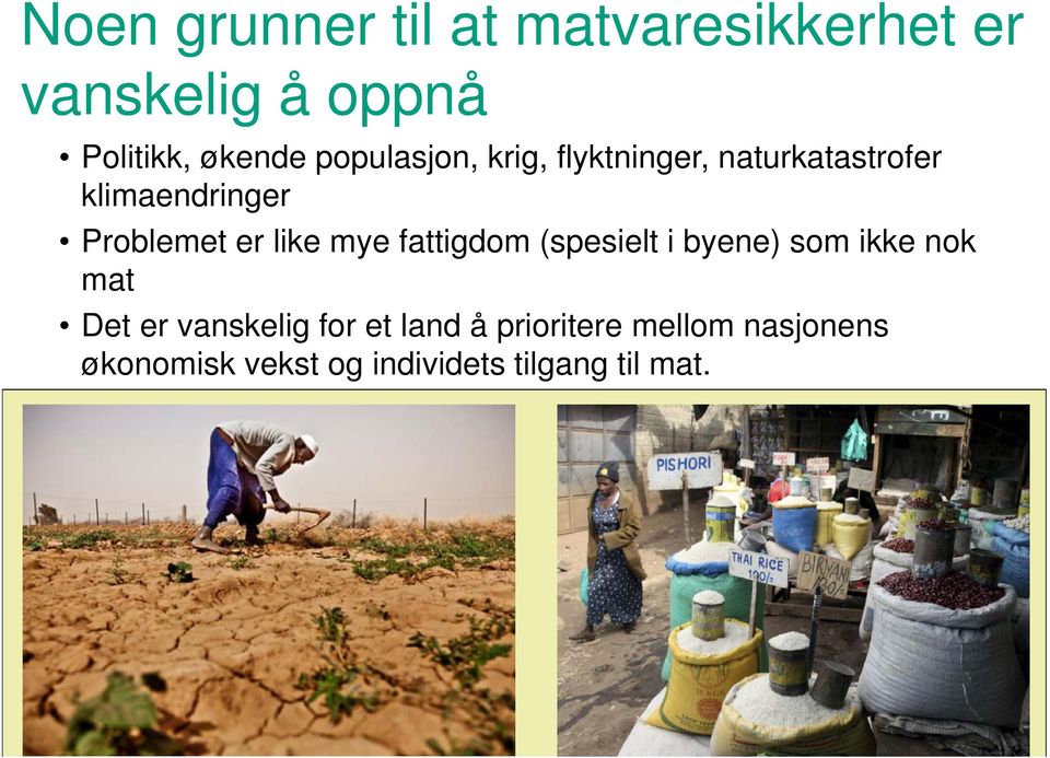 like mye fattigdom (spesielt i byene) som ikke nok mat Det er vanskelig for