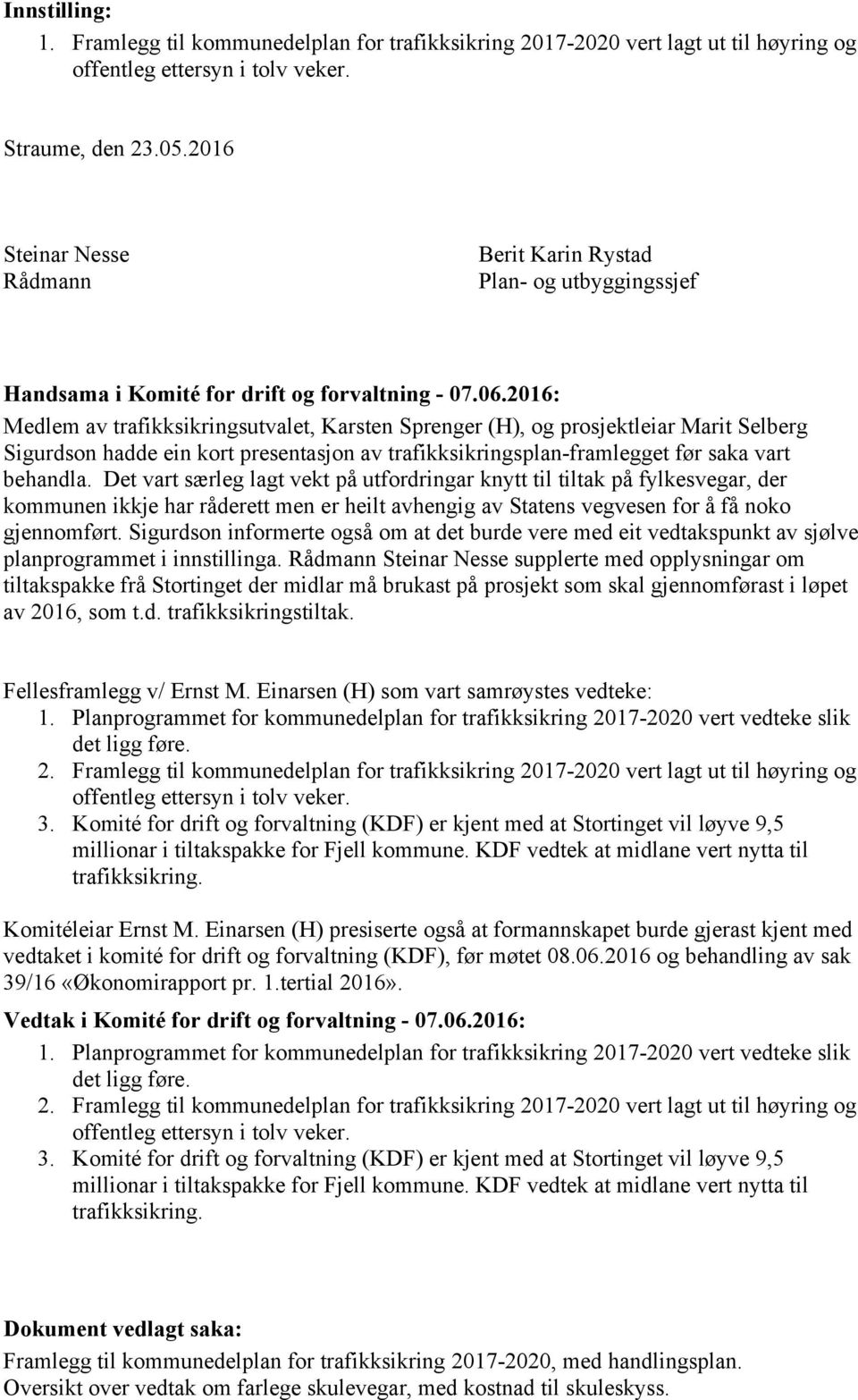 2016: Medlem av trafikksikringsutvalet, Karsten Sprenger (H), og prosjektleiar Marit Selberg Sigurdson hadde ein kort presentasjon av trafikksikringsplan-framlegget før saka vart behandla.