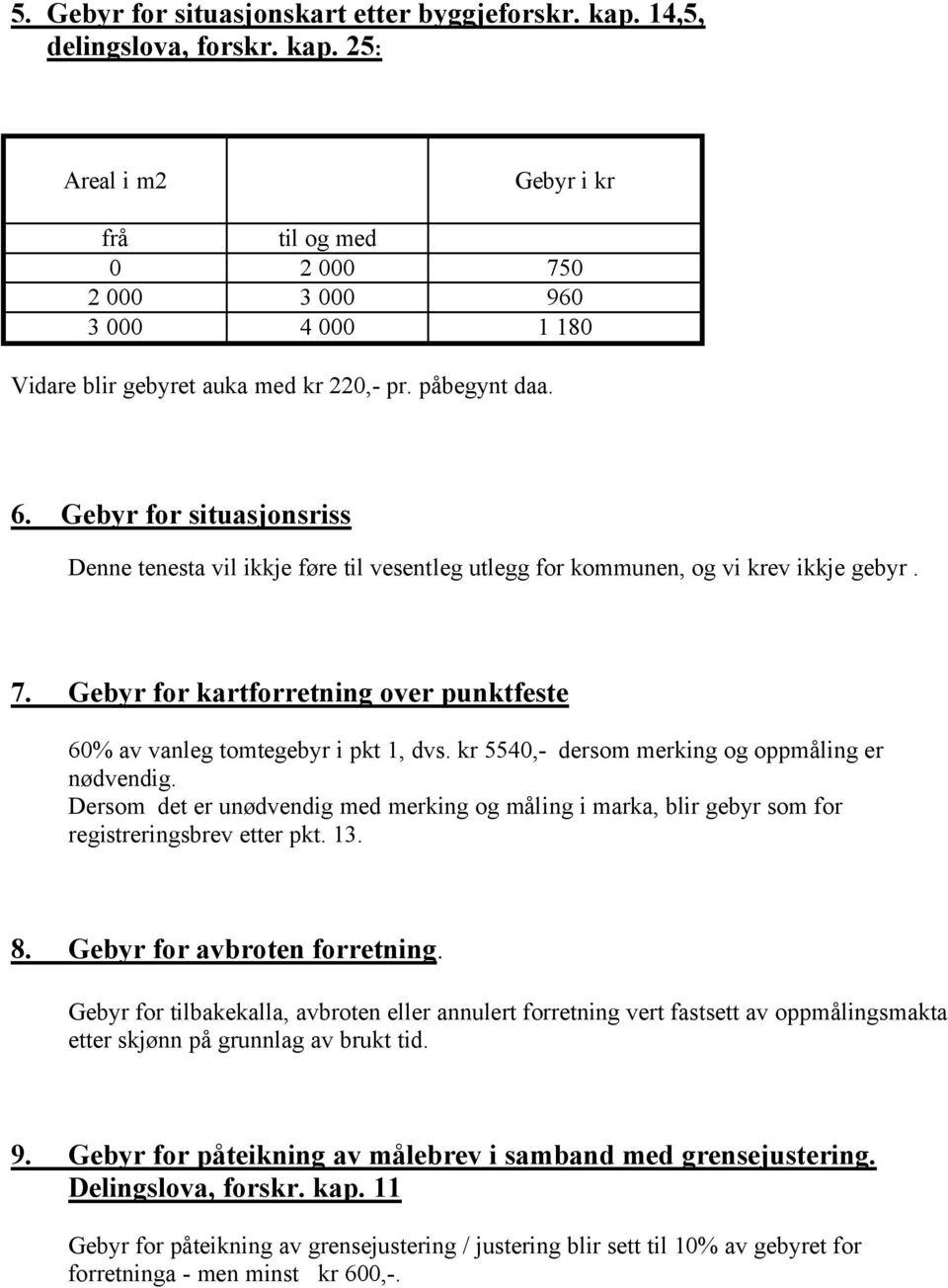 Gebyr for kartforretning over punktfeste 60% av vanleg tomtegebyr i pkt 1, dvs. kr 5540,- dersom merking og oppmåling er nødvendig.