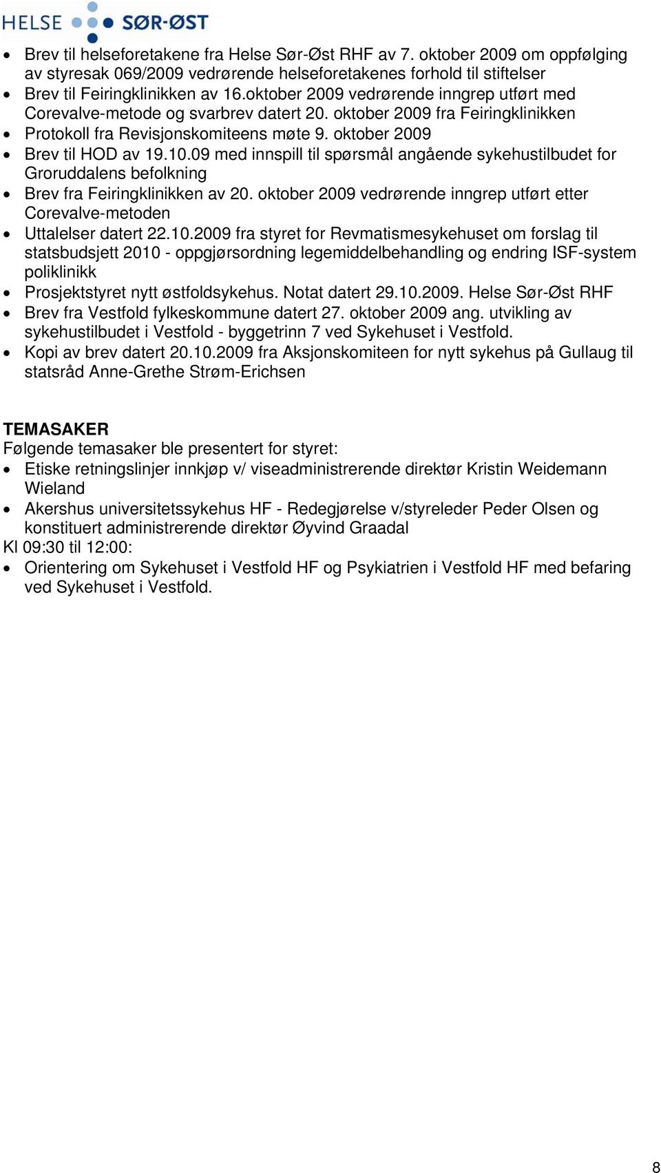 09 med innspill til spørsmål angående sykehustilbudet for Groruddalens befolkning Brev fra Feiringklinikken av 20. oktober 2009 vedrørende inngrep utført etter Corevalve-metoden Uttalelser datert 22.