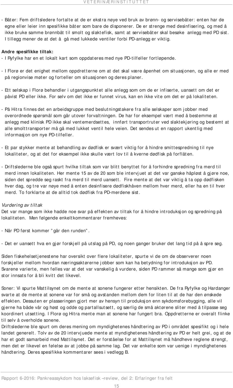 I tillegg mener de at det å gå med lukkede ventiler forbi PD-anlegg er viktig. Andre spesifikke tiltak: - I Ryfylke har en et lokalt kart som oppdateres med nye PD-tilfeller fortløpende.