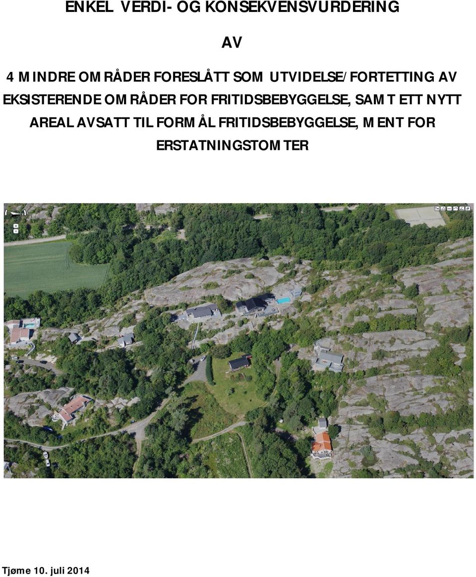 FOR FRITIDSBEBYGGELSE, SAMT ETT NYTT AREAL AVSATT TIL FORMÅL