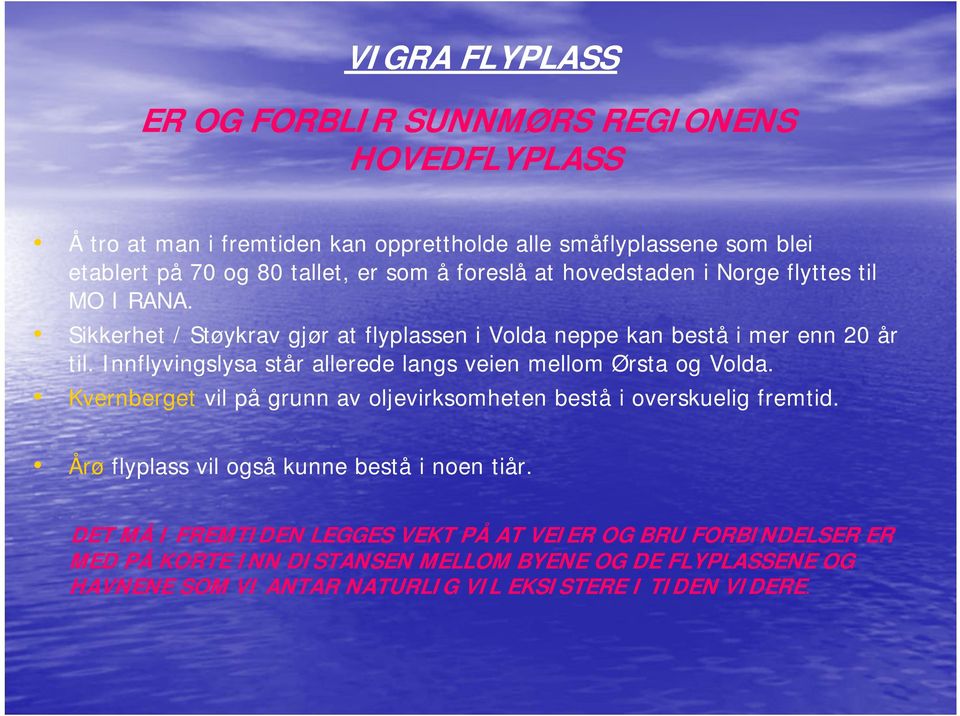 Innflyvingslysa står allerede langs veien mellom Ørsta og Volda. Kvernberget vil på grunn av oljevirksomheten bestå i overskuelig fremtid.