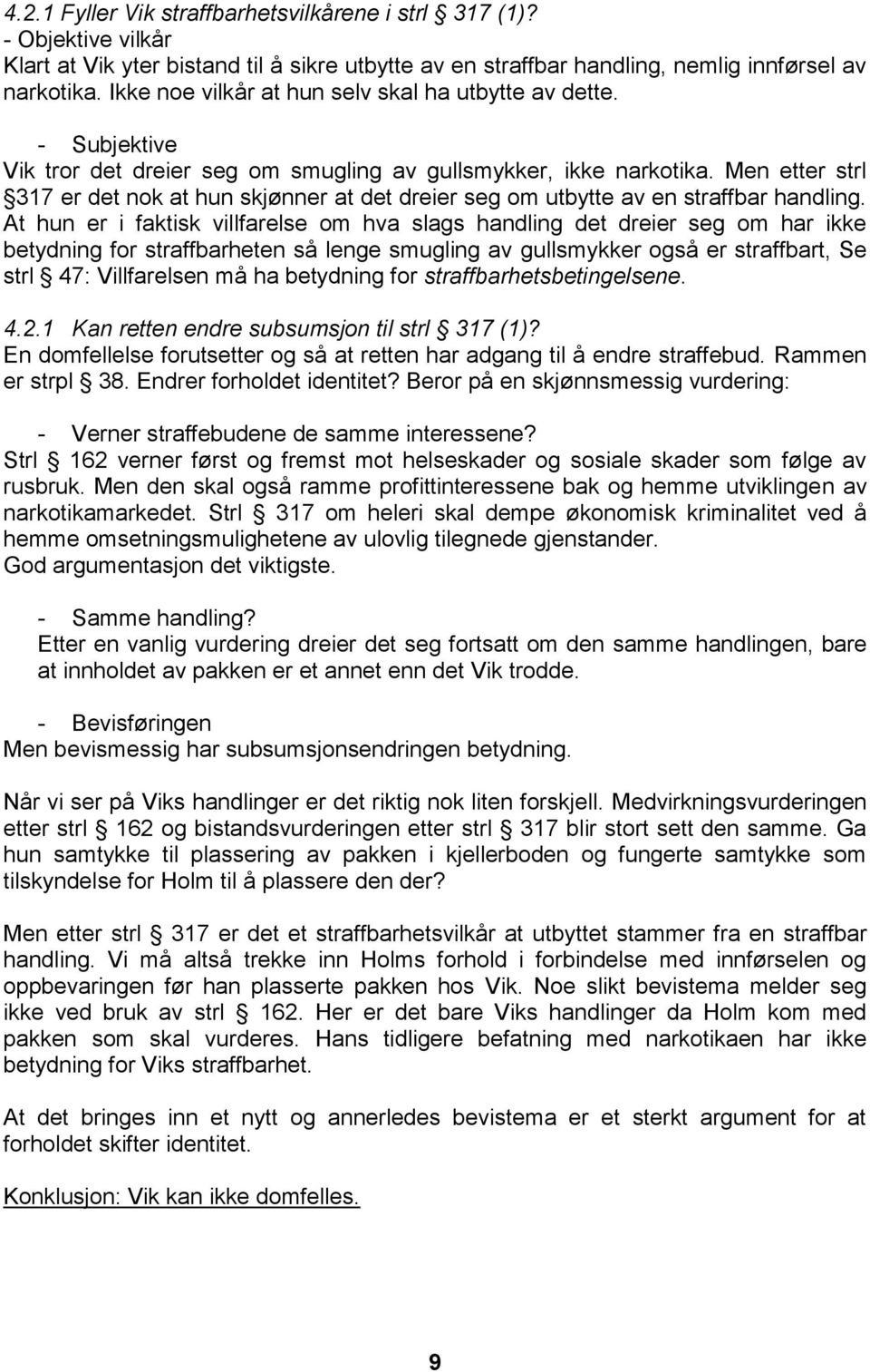 Men etter strl 317 er det nok at hun skjønner at det dreier seg om utbytte av en straffbar handling.