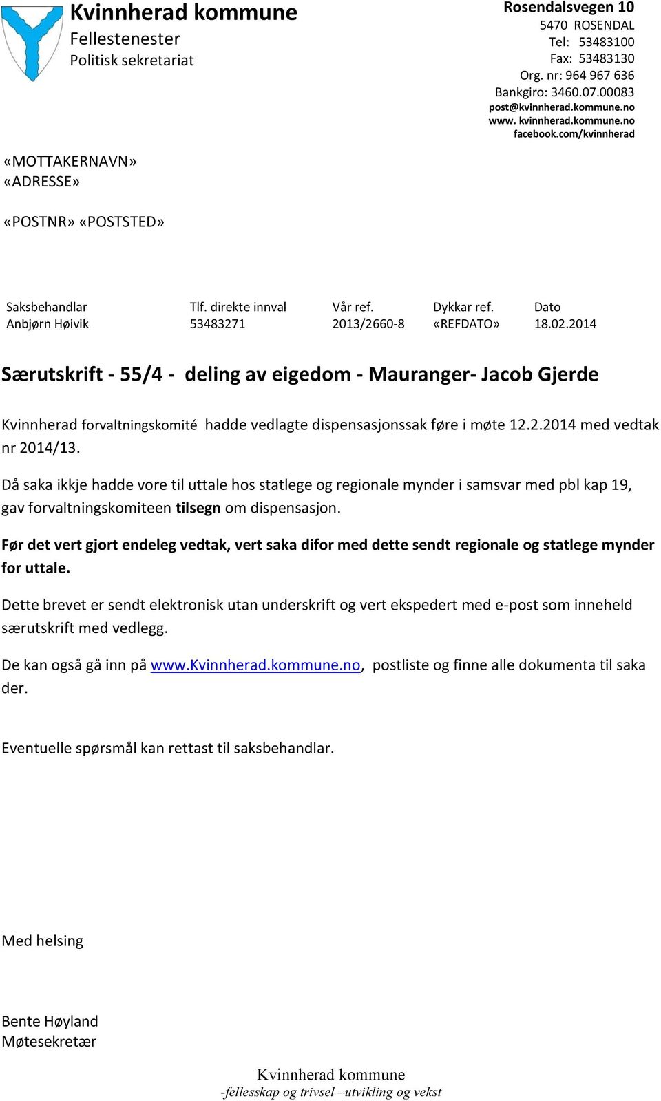2014 Særutskrift - 55/4 - deling av eigedom - Mauranger- Jacob Gjerde Kvinnherad forvaltningskomité hadde vedlagte dispensasjonssak føre i møte 12.2.2014 med vedtak nr 2014/13.