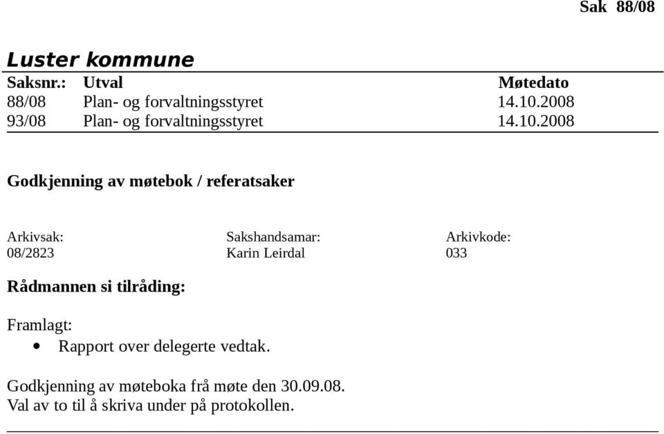 2008 Godkjenning av møtebok / referatsaker 08/2823 Karin Leirdal 033