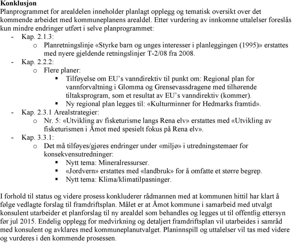 3: o Planretningslinje «Styrke barn og unges interesser i planleggingen (1995)» erstattes med nyere gjeldende retningslinjer T-2/