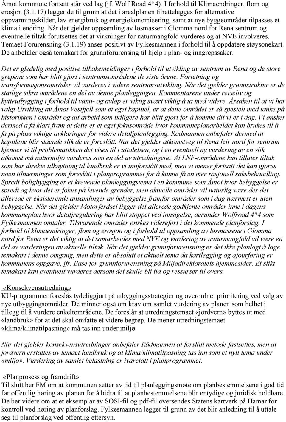 Når det gjelder oppsamling av løsmasser i Glomma nord for Rena sentrum og eventuelle tiltak forutsettes det at virkninger for naturmangfold vurderes og at NVE involveres. Temaet Forurensning (3.1.