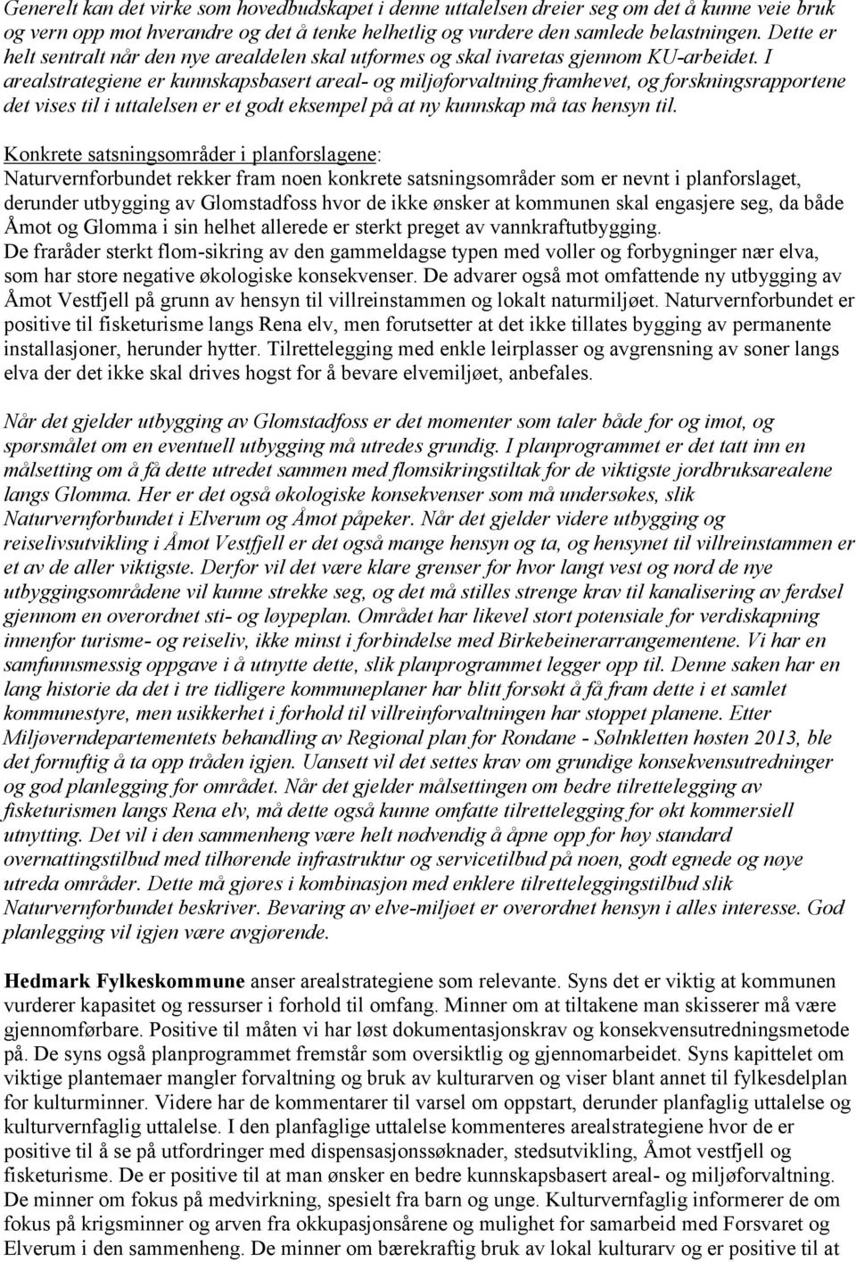 I arealstrategiene er kunnskapsbasert areal- og miljøforvaltning framhevet, og forskningsrapportene det vises til i uttalelsen er et godt eksempel på at ny kunnskap må tas hensyn til.