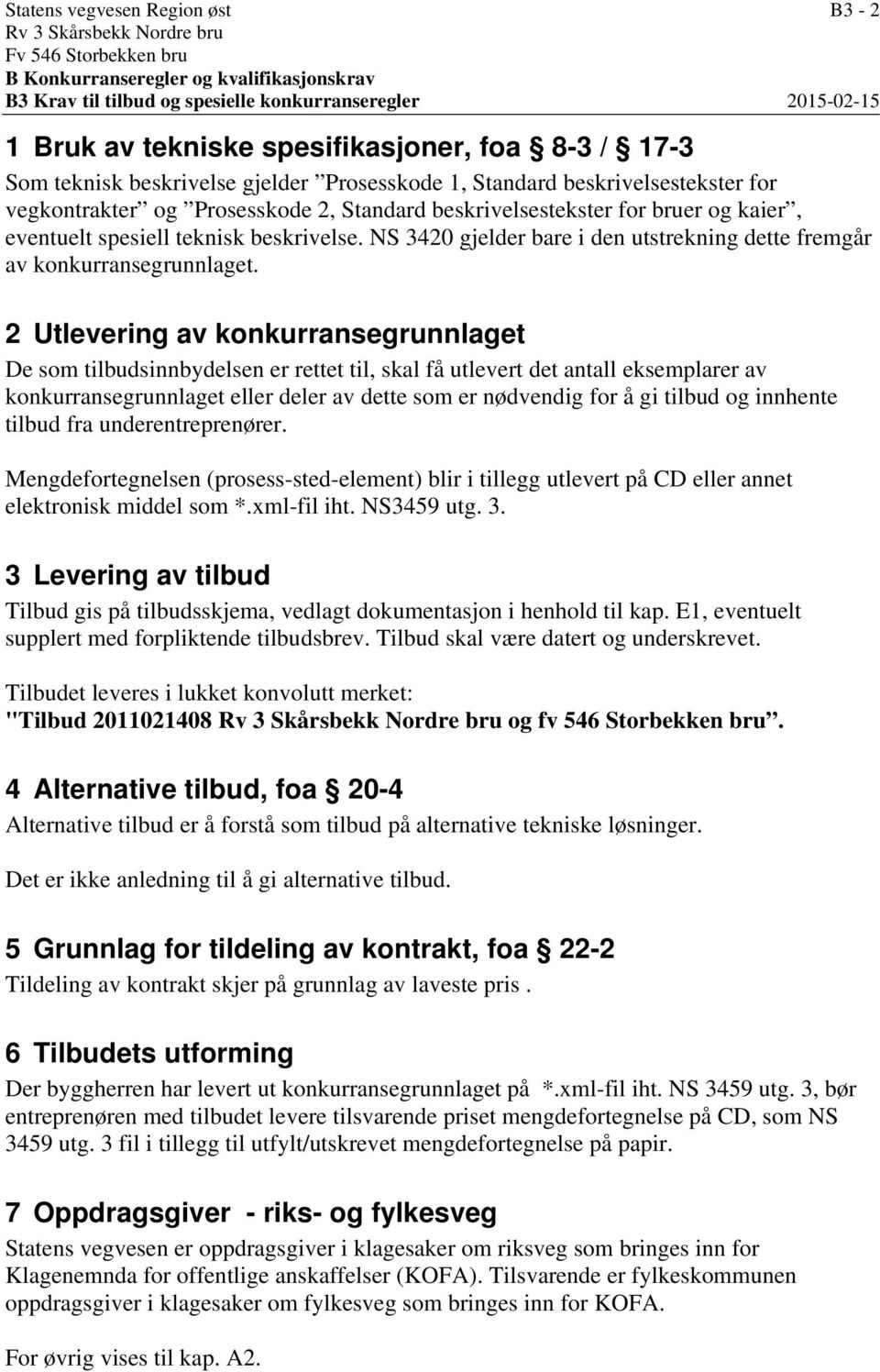 teknisk beskrivelse. NS 3420 gjelder bare i den utstrekning dette fremgår av konkurransegrunnlaget.