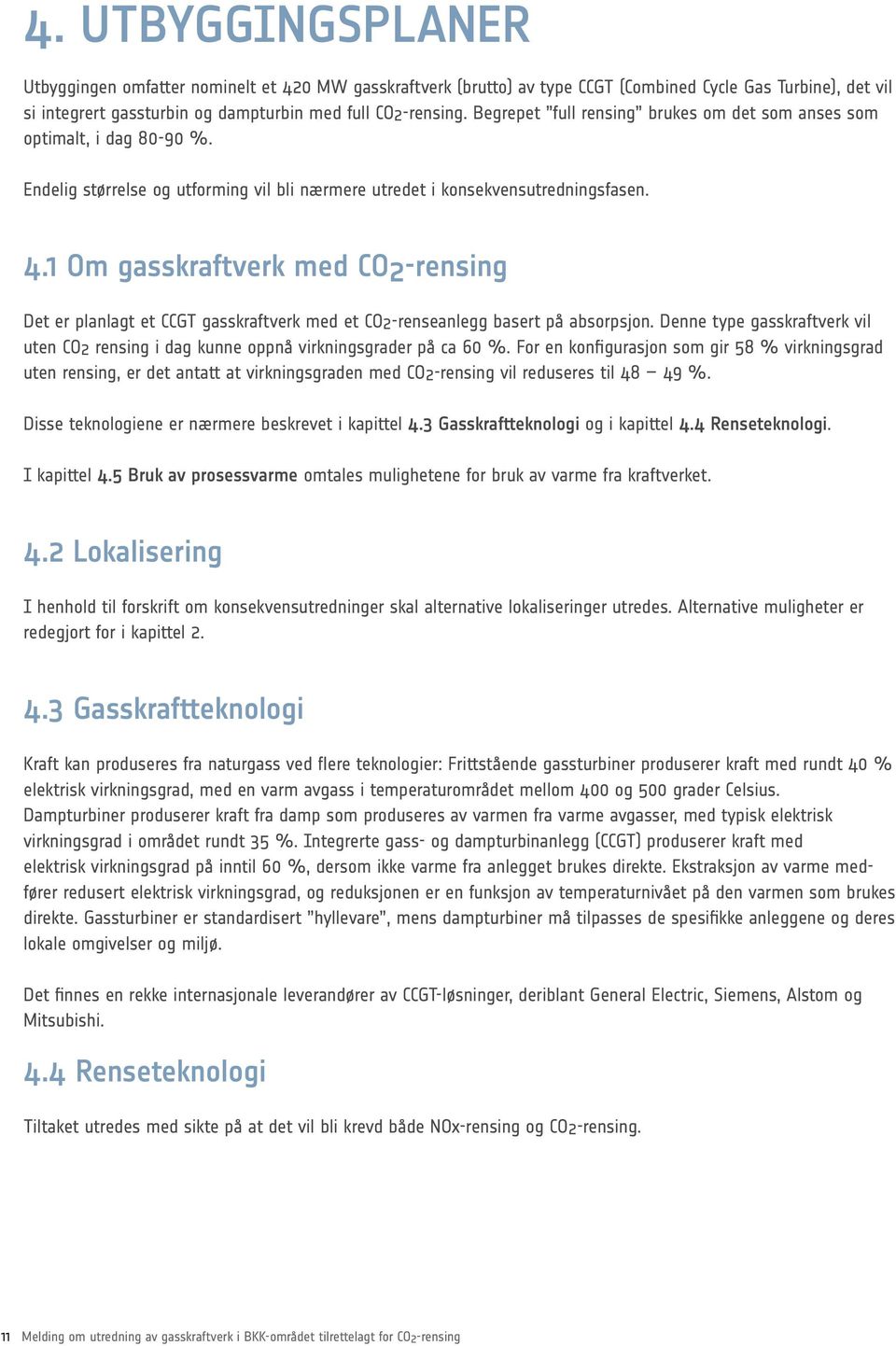 1 Om gasskraftverk med CO2-rensing Det er planlagt et CCGT gasskraftverk med et CO2-renseanlegg basert på absorpsjon.