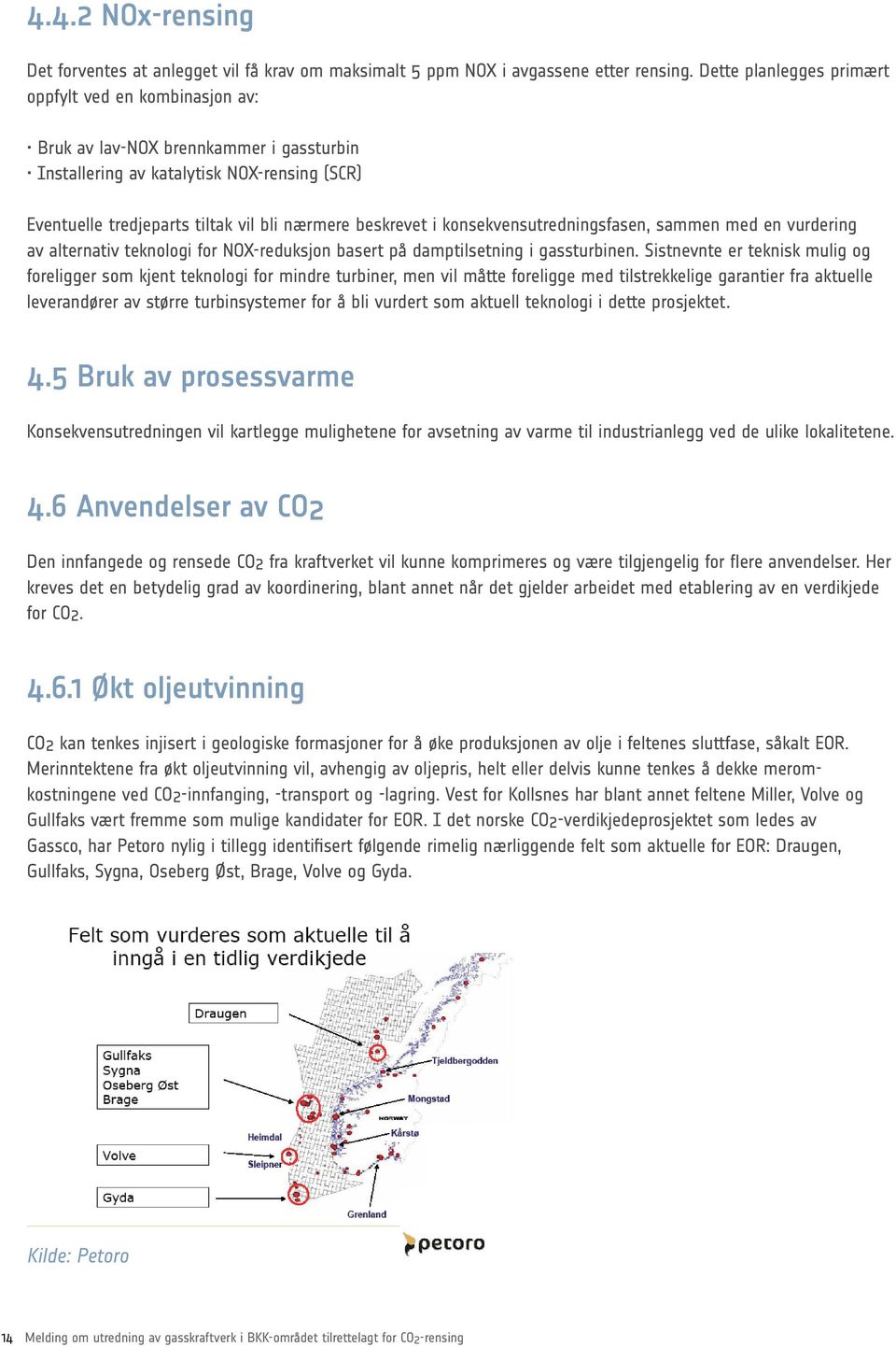 konsekvensutredningsfasen, sammen med en vurdering av alternativ teknologi for NOX-reduksjon basert på damptilsetning i gassturbinen.