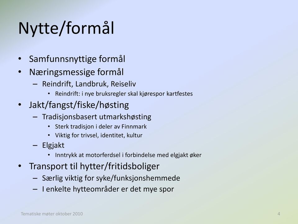 Viktig for trivsel, identitet, kultur Elgjakt Inntrykk at motorferdsel i forbindelse med elgjakt øker Transport til