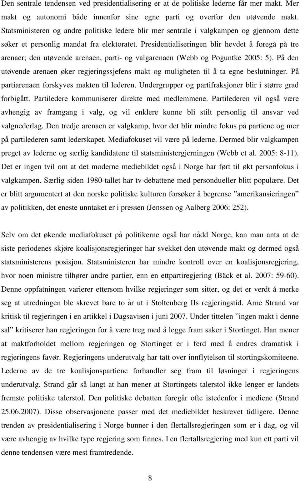 Presidentialiseringen blir hevdet å foregå på tre arenaer; den utøvende arenaen, parti- og valgarenaen (Webb og Poguntke 2005: 5).