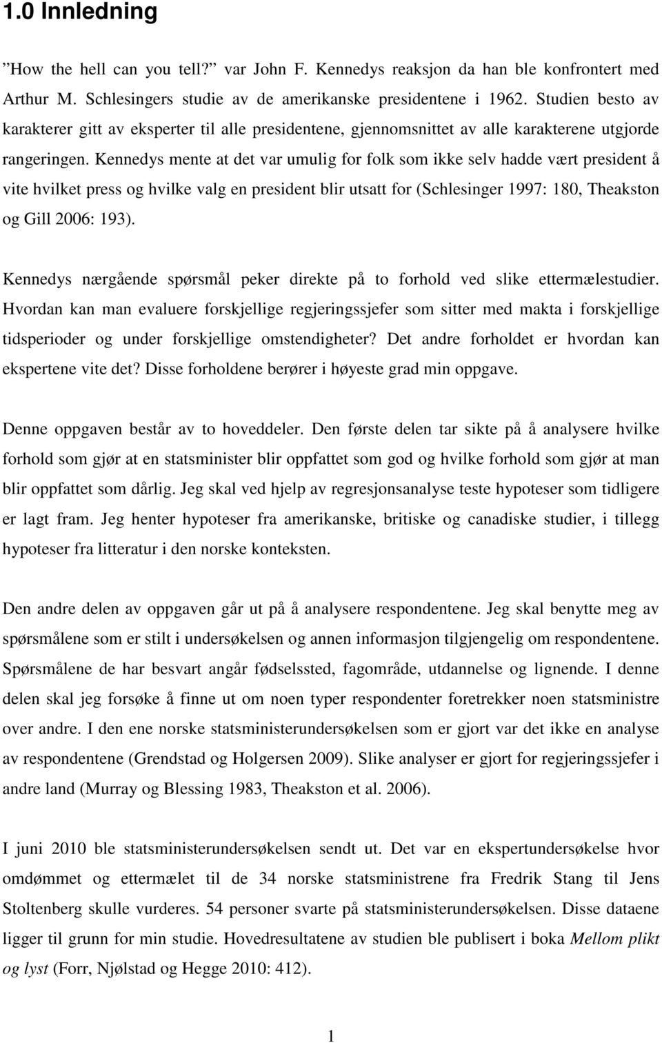 Kennedys mente at det var umulig for folk som ikke selv hadde vært president å vite hvilket press og hvilke valg en president blir utsatt for (Schlesinger 1997: 180, Theakston og Gill 2006: 193).