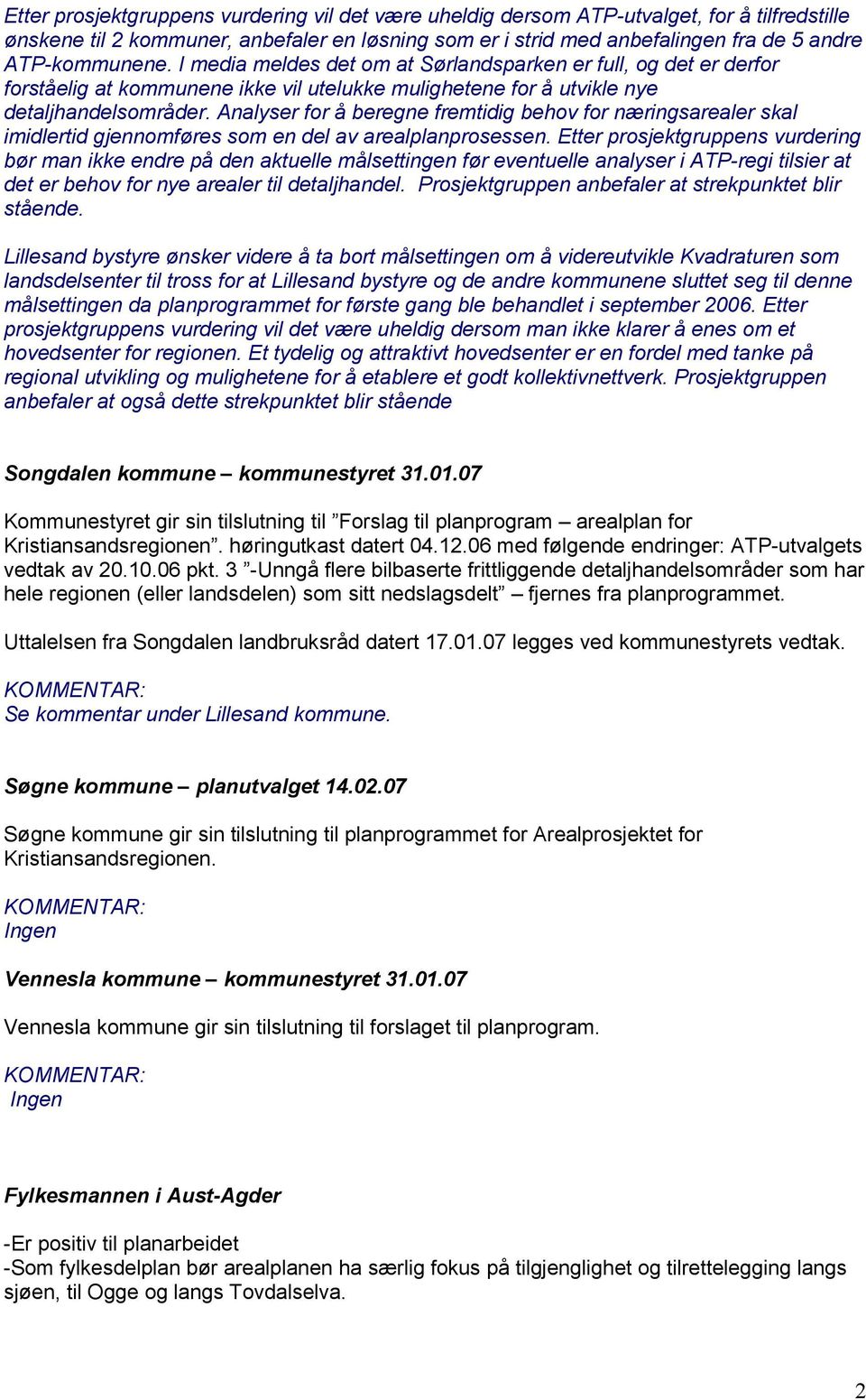 Analyser for å beregne fremtidig behov for næringsarealer skal imidlertid gjennomføres som en del av arealplanprosessen.