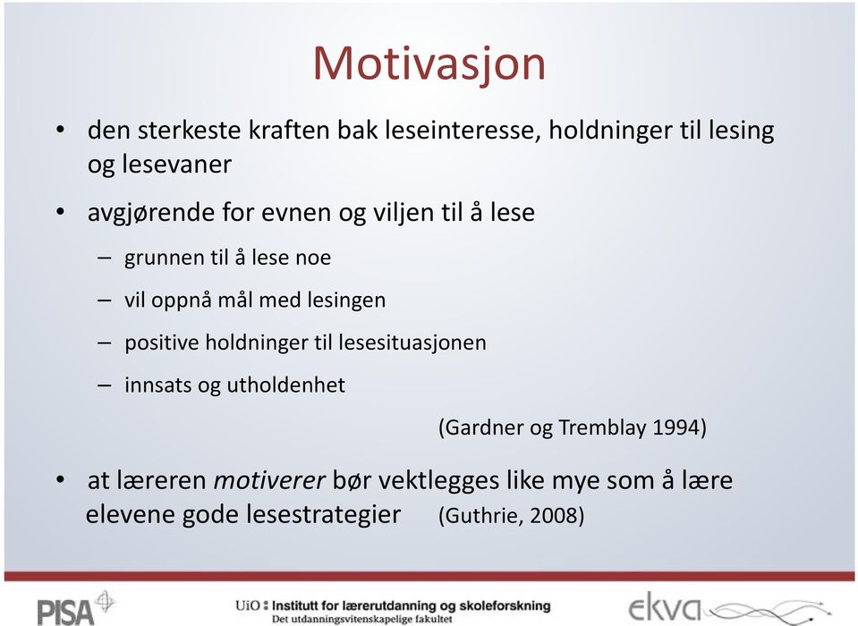 lesesituasjonen innsats og utholdenhet (Gardner og Tremblay 1994) at læreren motiverer bør vektlegges