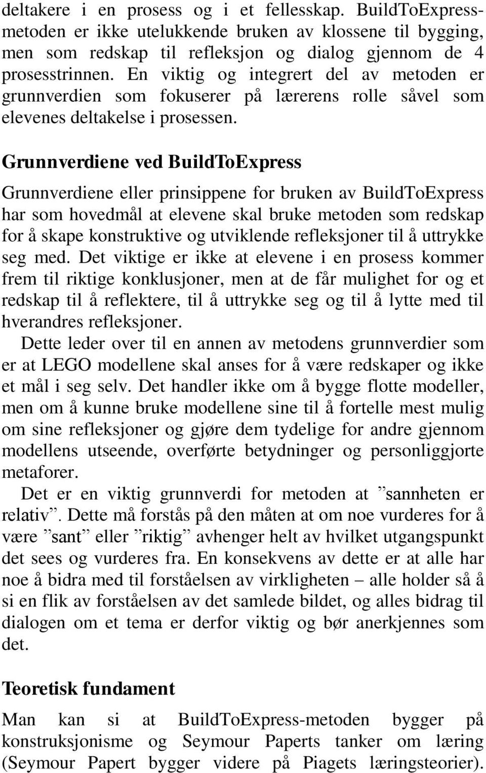 Grunnverdiene ved BuildToExpress Grunnverdiene eller prinsippene for bruken av BuildToExpress har som hovedmål at elevene skal bruke metoden som redskap for å skape konstruktive og utviklende