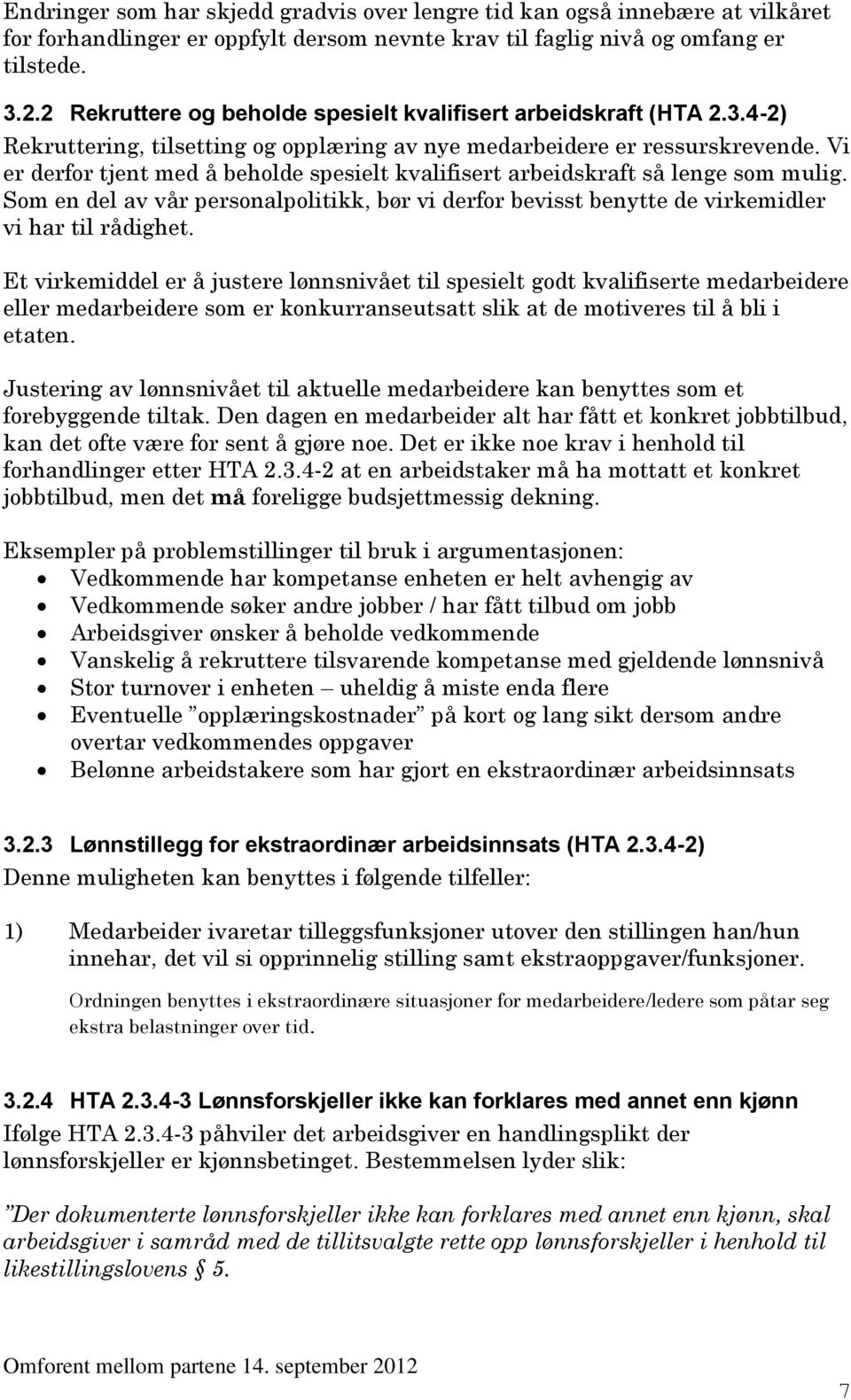 Vi er derfor tjent med å beholde spesielt kvalifisert arbeidskraft så lenge som mulig. Som en del av vår personalpolitikk, bør vi derfor bevisst benytte de virkemidler vi har til rådighet.