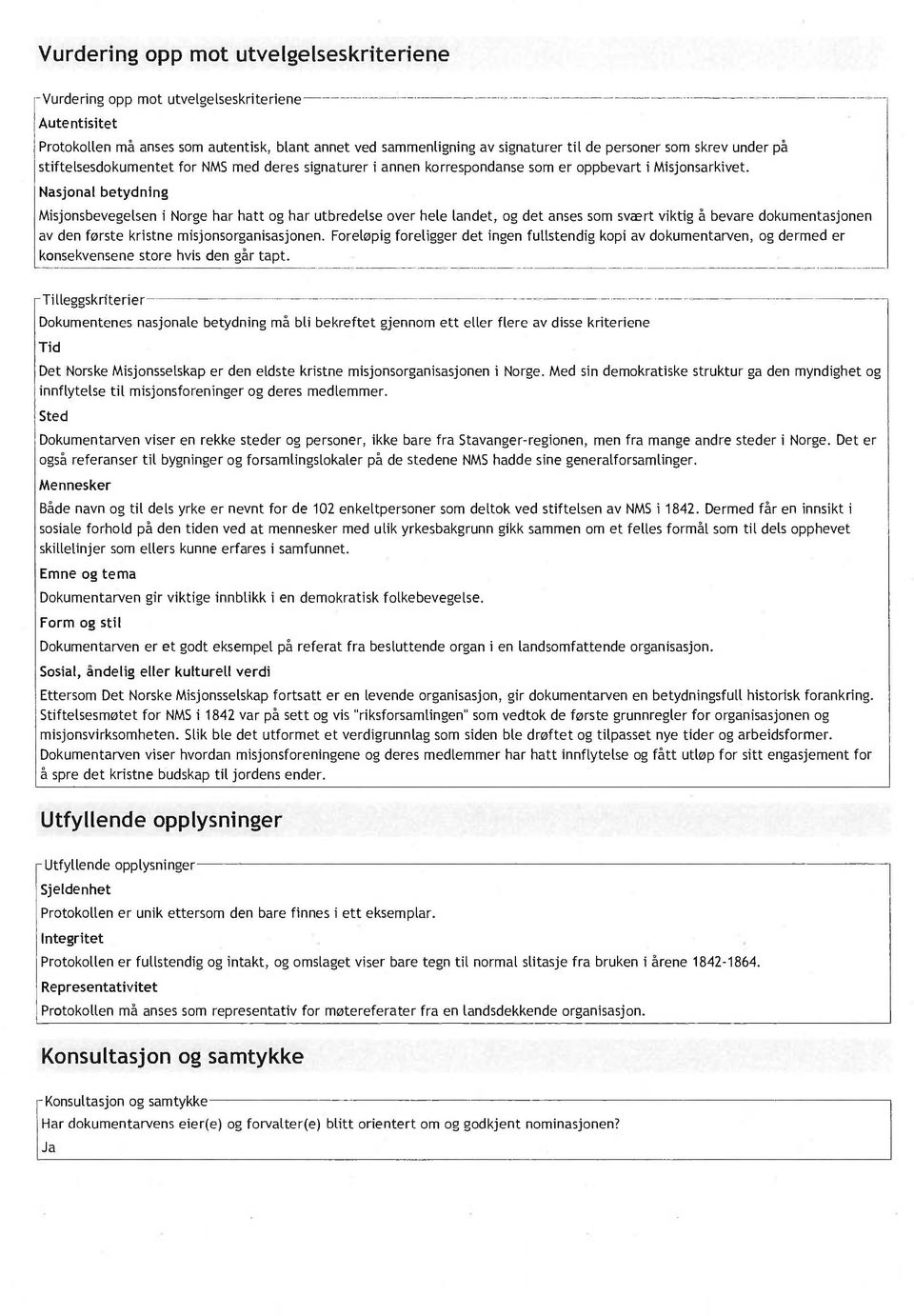 Nasjonal betydning Misjonsbevegelsen i Norge har hatt og har utbredelse over hele landet, og det anses som svært viktig å bevare dokumentasjonen av den første kristne misjonsorganisasjonen.