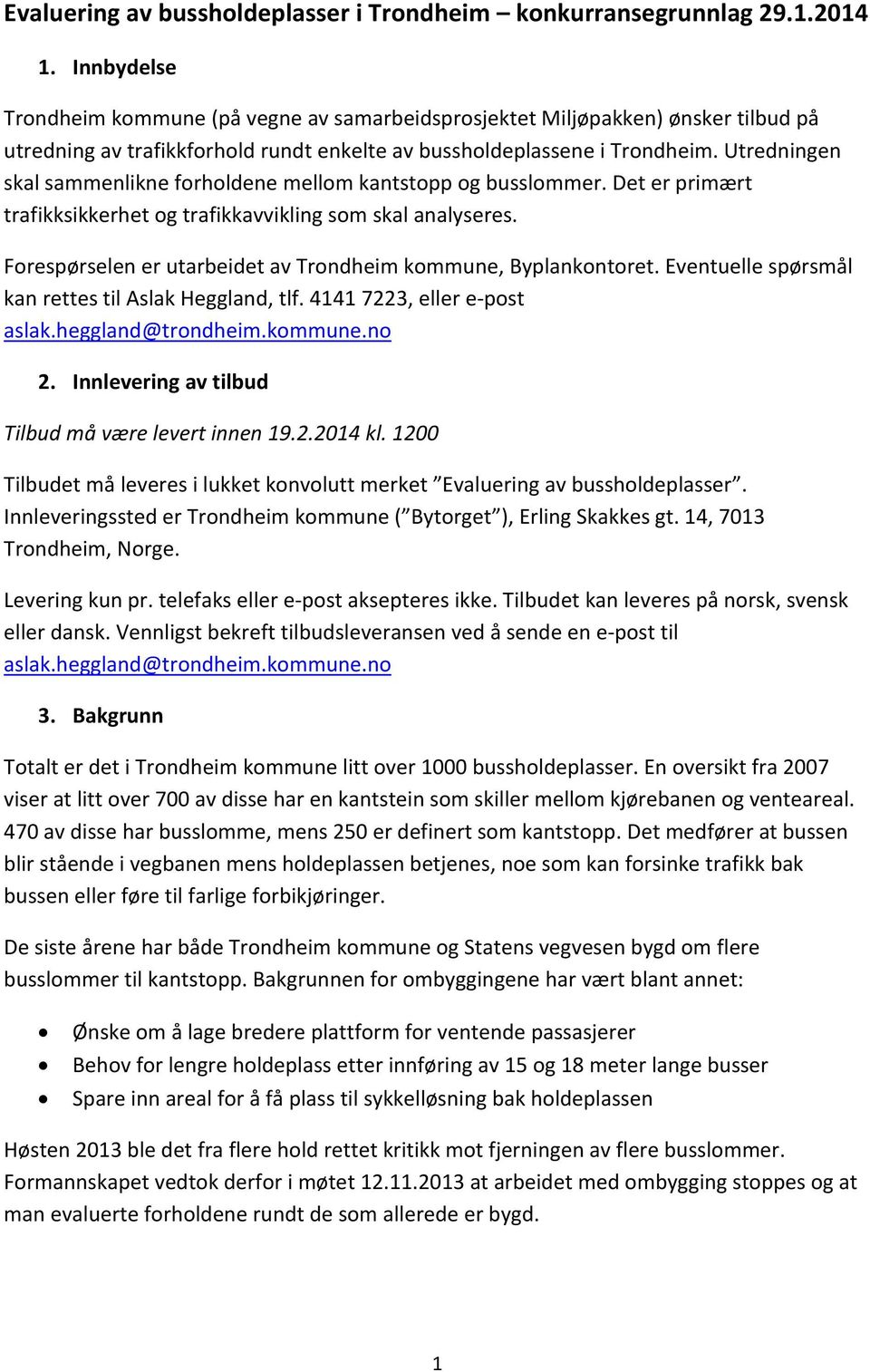 Utredningen skal sammenlikne forholdene mellom kantstopp og busslommer. Det er primært trafikksikkerhet og trafikkavvikling som skal analyseres.