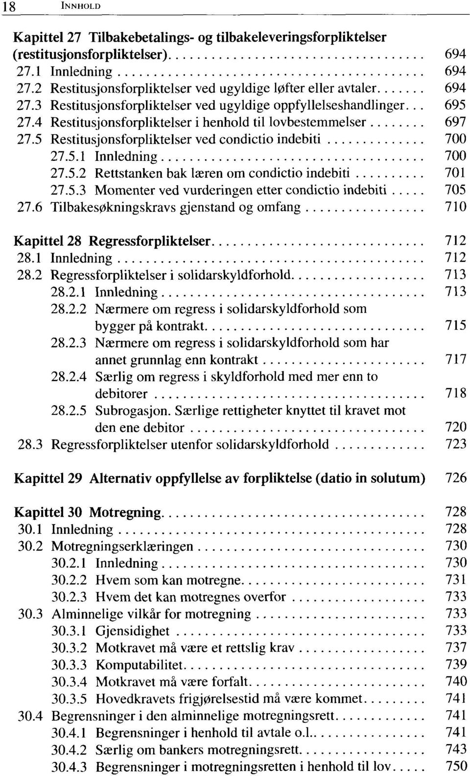 5.2 Rettstanken bak læren om condictio indebiti 701 27.5.3 Momenter ved vurderingen etter condictio indebiti 705 27.