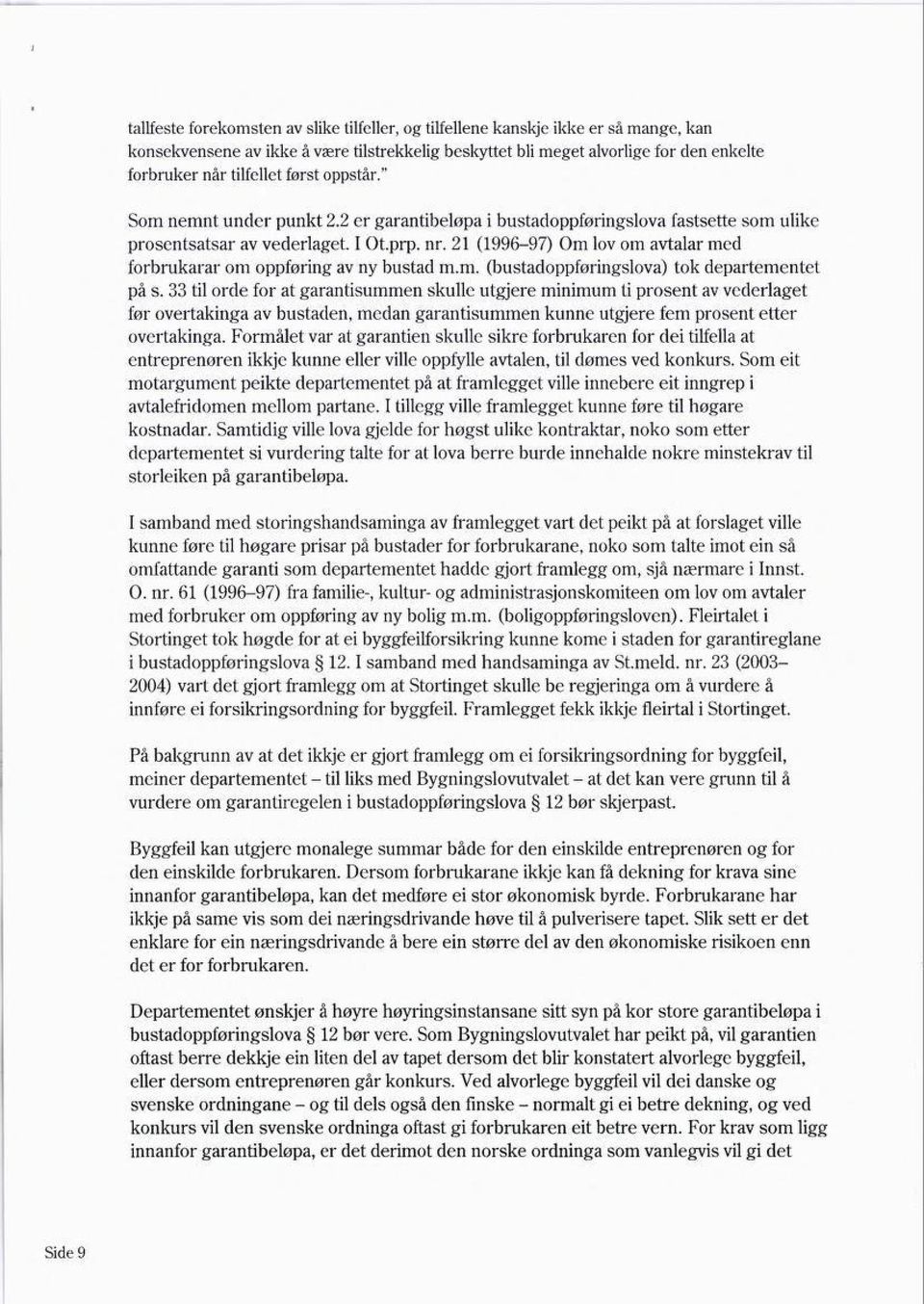 21 (1996-97) Om lov om avtalar med forbrukarar om oppføring av ny bustad m.m. (bustadoppføringslova) tok departementet på s.