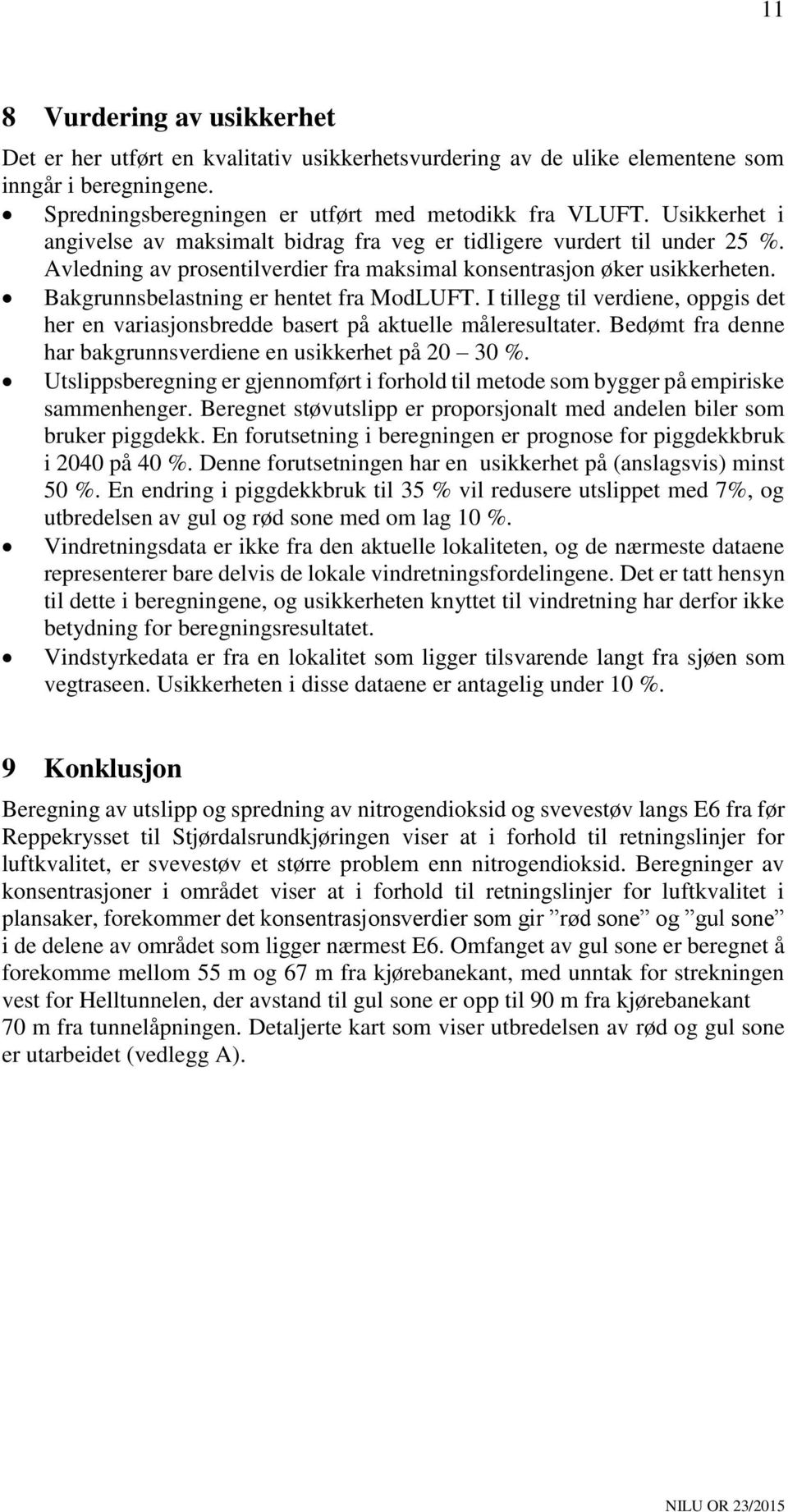 Bakgrunnsbelastning er hentet fra ModLUFT. I tillegg til verdiene, oppgis det her en variasjonsbredde basert på aktuelle måleresultater.