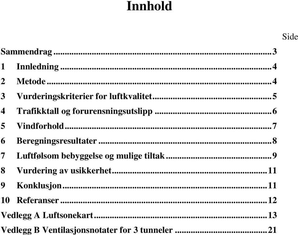 .. 8 7 Luftfølsom bebyggelse og mulige tiltak... 9 8 Vurdering av usikkerhet... 11 9 Konklusjon.