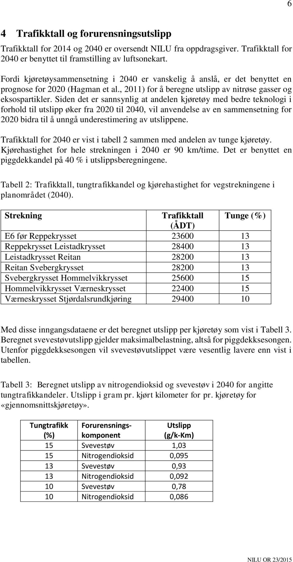 Siden det er sannsynlig at andelen kjøretøy med bedre teknologi i forhold til utslipp øker fra 2020 til 2040, vil anvendelse av en sammensetning for 2020 bidra til å unngå underestimering av