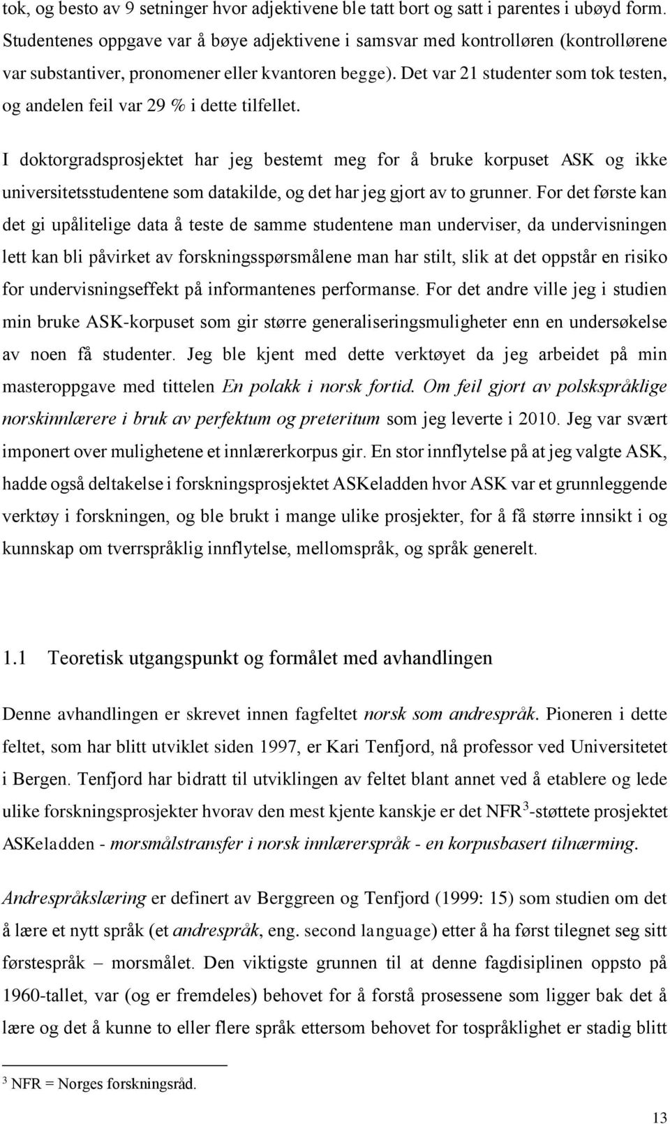 Det var 21 studenter som tok testen, og andelen feil var 29 % i dette tilfellet.