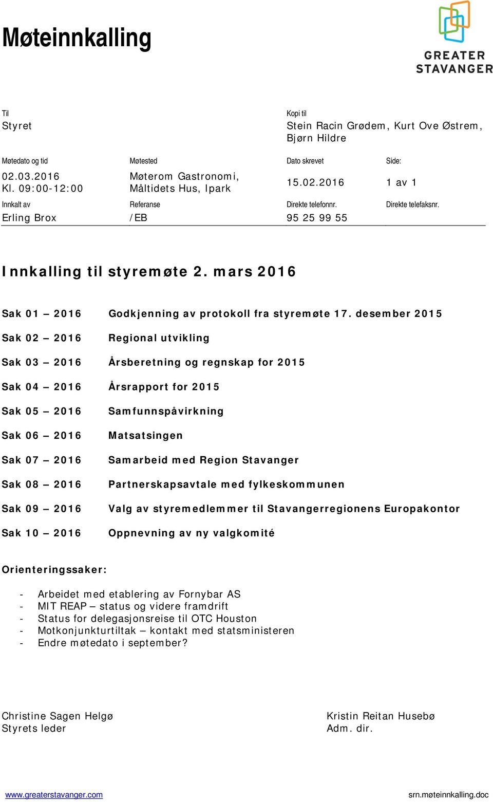 desember 2015 Sak 02 2016 Regional utvikling Sak 03 2016 Årsberetning og regnskap for 2015 Sak 04 2016 Årsrapport for 2015 Sak 05 2016 Sak 06 2016 Sak 07 2016 Sak 08 2016 Sak 09 2016 Sak 10 2016