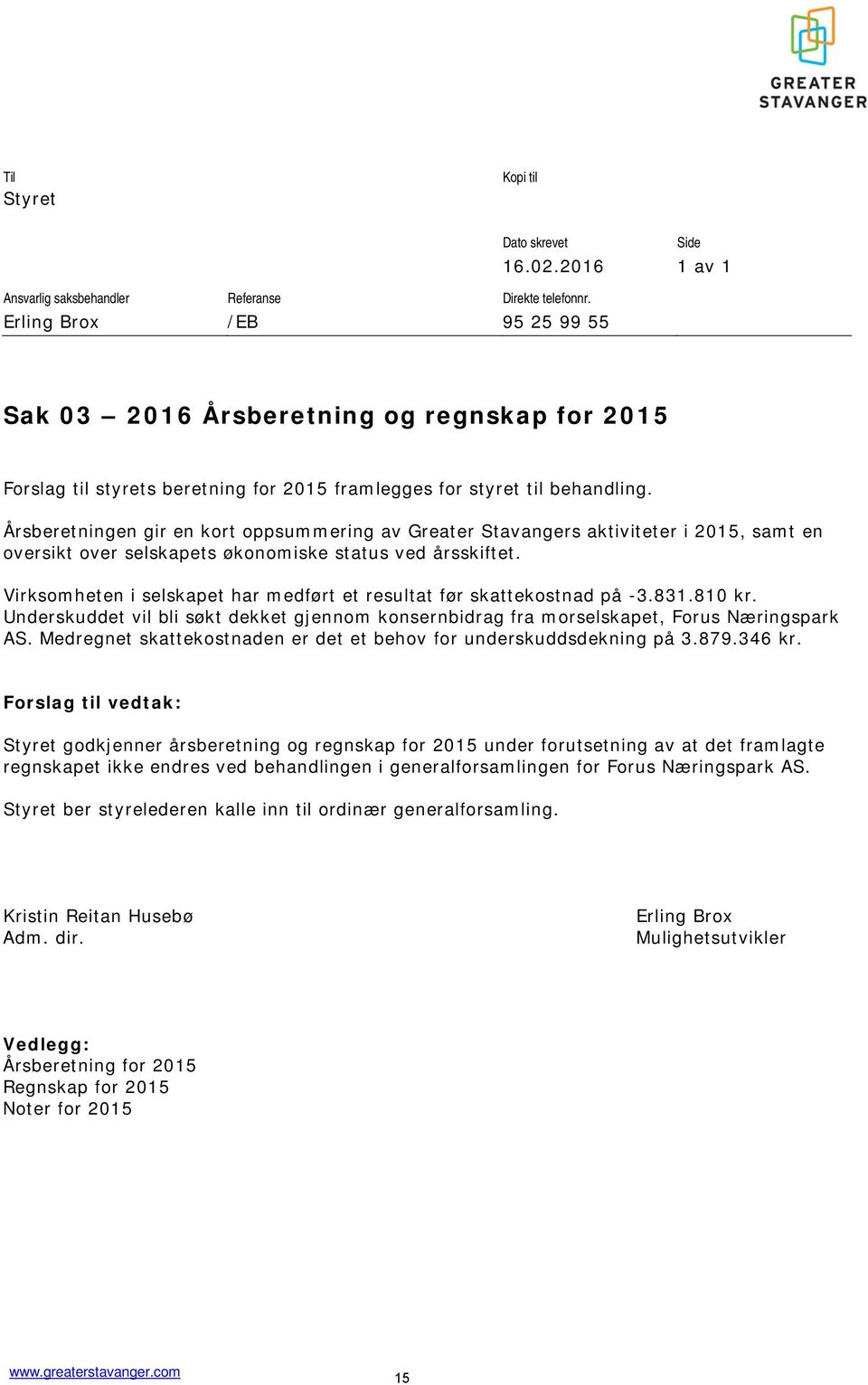 Årsberetningen gir en kort oppsummering av Greater Stavangers aktiviteter i 2015, samt en oversikt over selskapets økonomiske status ved årsskiftet.